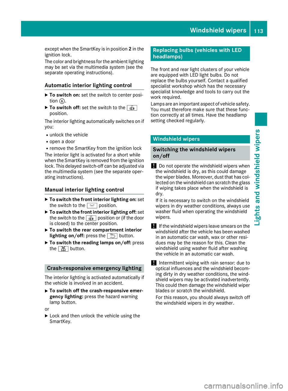 MERCEDES-BENZ GLE-CLASS COUPE 2016 Owners Manual except when the SmartKey is in position2in the
ignition lock.
The color and brightness for the ambient lighting may be set via the multimedia system (see the
separate operating instructions).
Automati