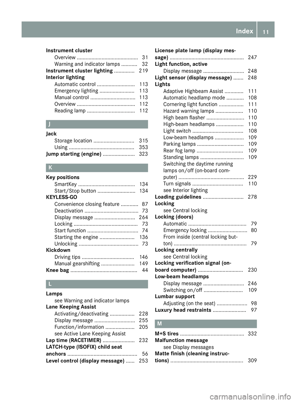 MERCEDES-BENZ GLE-CLASS COUPE 2016 User Guide Instrument clusterOverview .......................................... 31
Warning and indicator lamps .......... .32
Instrument cluster lighting .............. 219
Interior lighting
Automatic control . MERCEDES-BENZ GLE-CLASS COUPE 2016 User Guide Instrument clusterOverview .......................................... 31
Warning and indicator lamps .......... .32
Instrument cluster lighting .............. 219
Interior lighting
Automatic control .