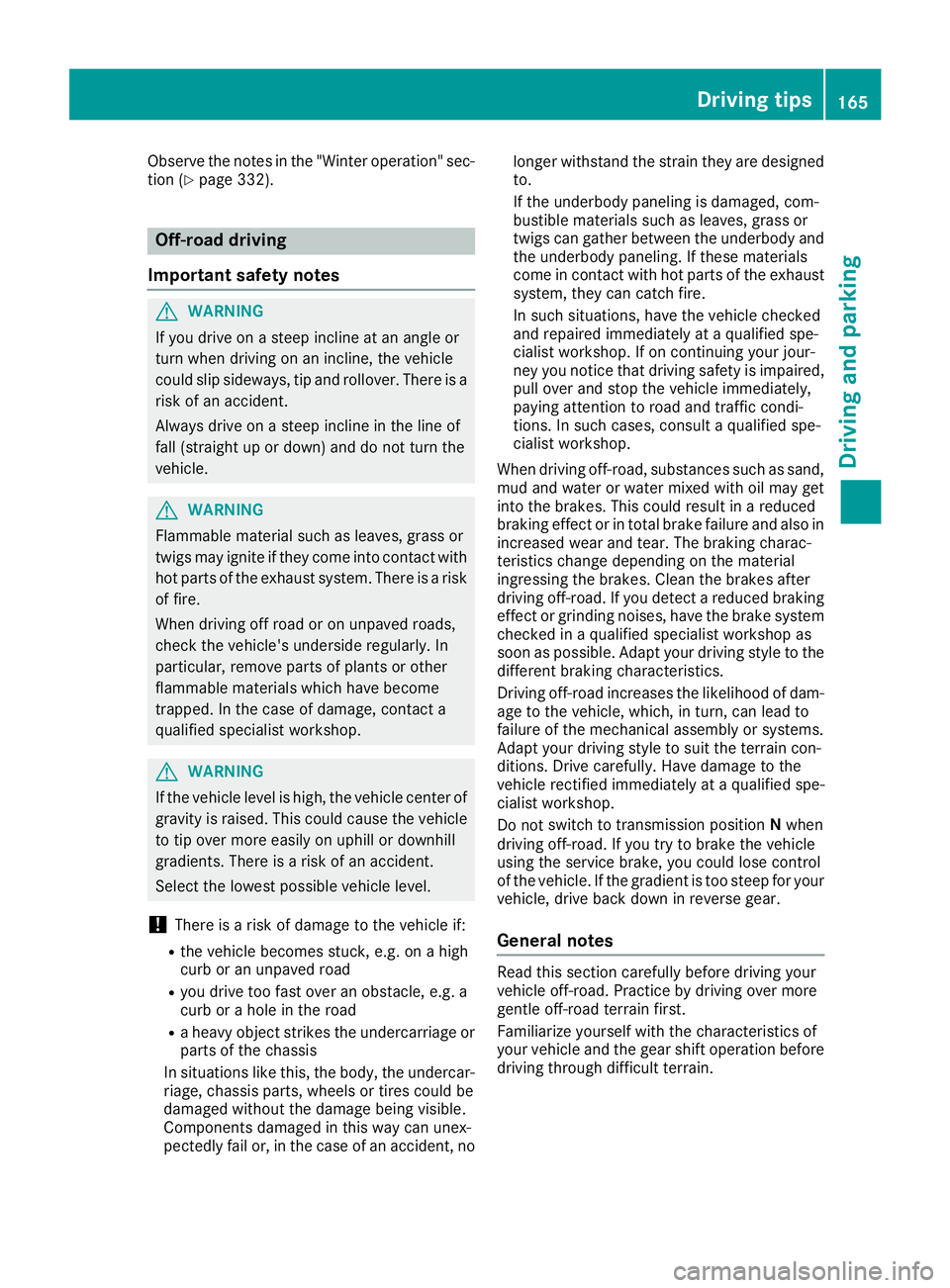MERCEDES-BENZ GLE-CLASS COUPE 2016 Owners Manual Observe the notes in the "Winter operation" sec-
tion (Ypage 332).
Off-road driving
Important safety notes
GWARNING
If you drive on a steep incline at an angle or
turn when driving on an incli MERCEDES-BENZ GLE-CLASS COUPE 2016 Owners Manual Observe the notes in the "Winter operation" sec-
tion (Ypage 332).
Off-road driving
Important safety notes
GWARNING
If you drive on a steep incline at an angle or
turn when driving on an incli