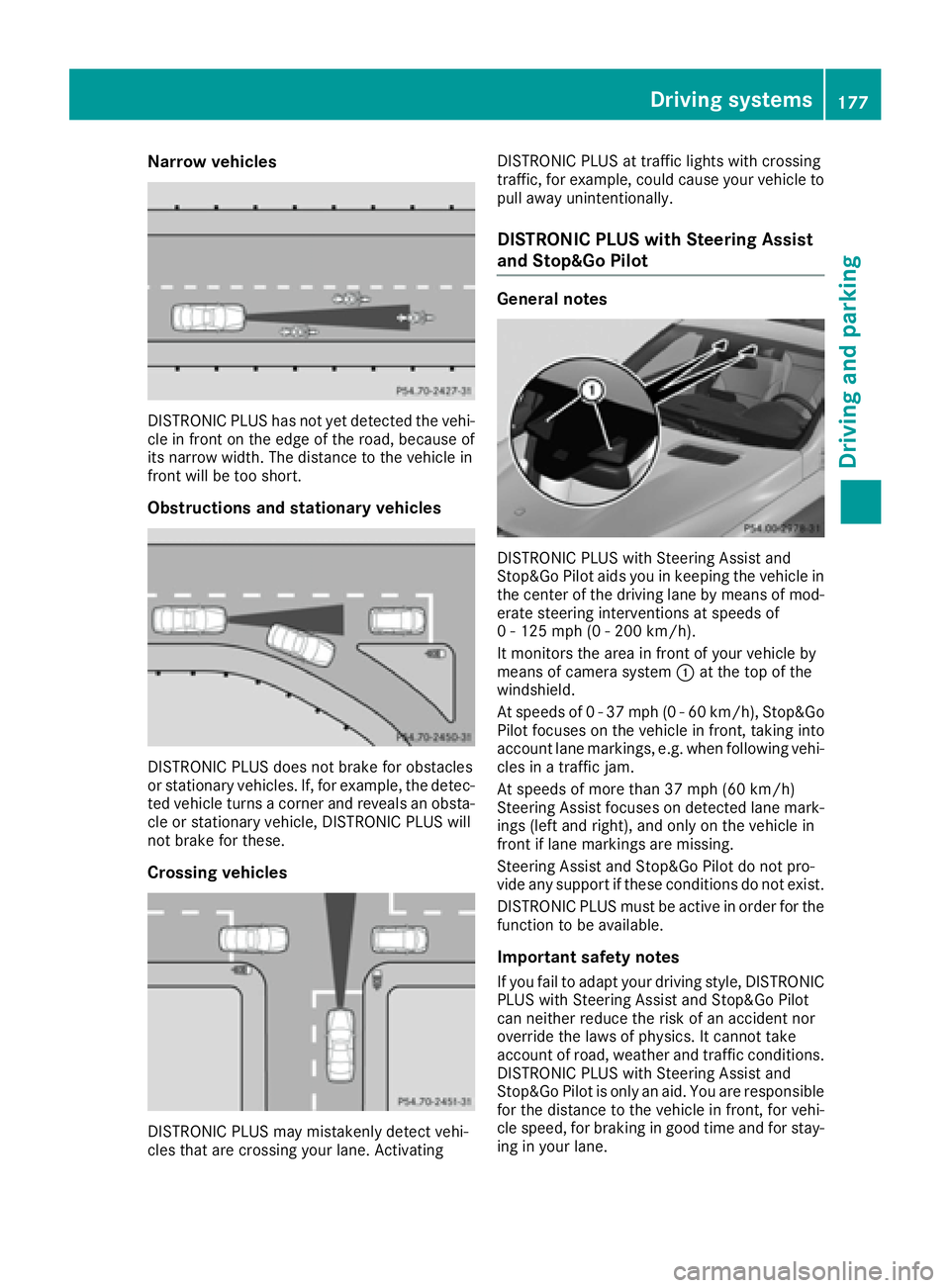 MERCEDES-BENZ GLE-CLASS COUPE 2016 Owners Manual Narrow vehicles
DISTRONIC PLUS has not yet detected the vehi-
cle in front on the edge of the road, because of
its narrow width. The distance to the vehicle in
front will be too short.
Obstructions an MERCEDES-BENZ GLE-CLASS COUPE 2016 Owners Manual Narrow vehicles
DISTRONIC PLUS has not yet detected the vehi-
cle in front on the edge of the road, because of
its narrow width. The distance to the vehicle in
front will be too short.
Obstructions an