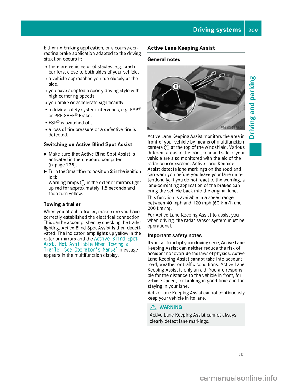 MERCEDES-BENZ GLE-CLASS COUPE 2016 Owners Guide Either no braking application, or a course-cor-
recting brake application adapted to the driving
situation occurs if:
Rthere are vehicles or obstacles, e.g. crash
barriers, close to both sides of your