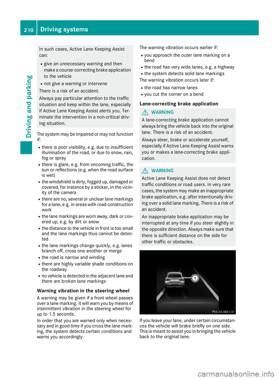 MERCEDES-BENZ GLE-CLASS COUPE 2016 Owners Manual In such cases, Active Lane Keeping Assist
can:
Rgive an unnecessary warning and then
make a course-correcting brake application
to the vehicle
Rnot give a warning or intervene
There is a risk of an ac MERCEDES-BENZ GLE-CLASS COUPE 2016 Owners Manual In such cases, Active Lane Keeping Assist
can:
Rgive an unnecessary warning and then
make a course-correcting brake application
to the vehicle
Rnot give a warning or intervene
There is a risk of an ac