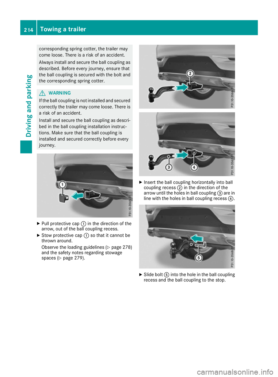 MERCEDES-BENZ GLE-CLASS COUPE 2016 Owners Manual corresponding spring cotter, the trailer may
come loose. There is a risk of an accident.
Always install and secure the ball coupling asdescribed. Before every journey, ensure that
the ball coupling is MERCEDES-BENZ GLE-CLASS COUPE 2016 Owners Manual corresponding spring cotter, the trailer may
come loose. There is a risk of an accident.
Always install and secure the ball coupling asdescribed. Before every journey, ensure that
the ball coupling is