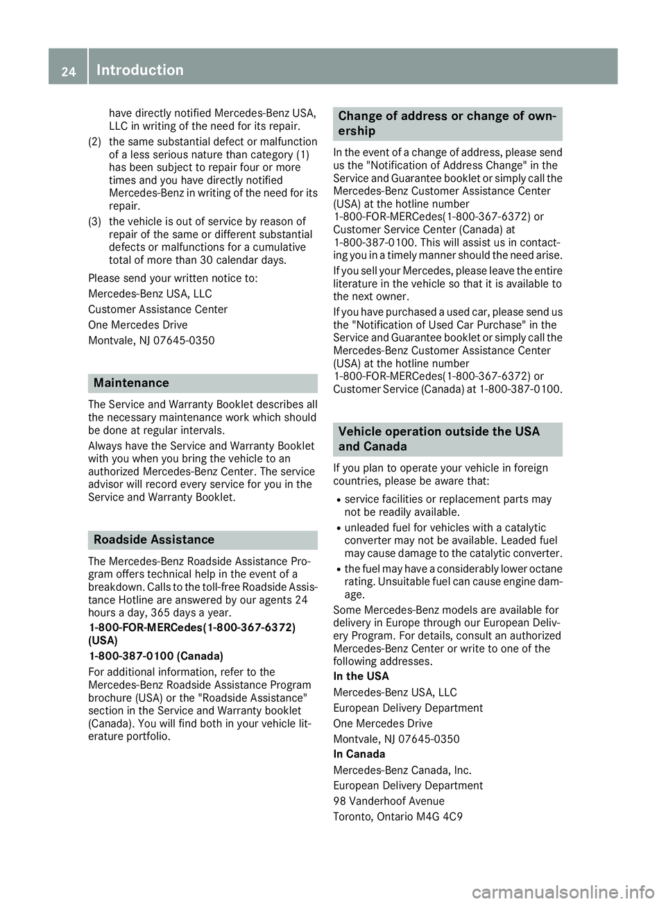 MERCEDES-BENZ GLE-CLASS COUPE 2016 Owners Manual have directly notified Mercedes-Benz USA,
LLC in writing of the need for its repair.
(2) the same substantial defect or malfunction of a less serious nature than category (1)
has been subject to repai MERCEDES-BENZ GLE-CLASS COUPE 2016 Owners Manual have directly notified Mercedes-Benz USA,
LLC in writing of the need for its repair.
(2) the same substantial defect or malfunction of a less serious nature than category (1)
has been subject to repai