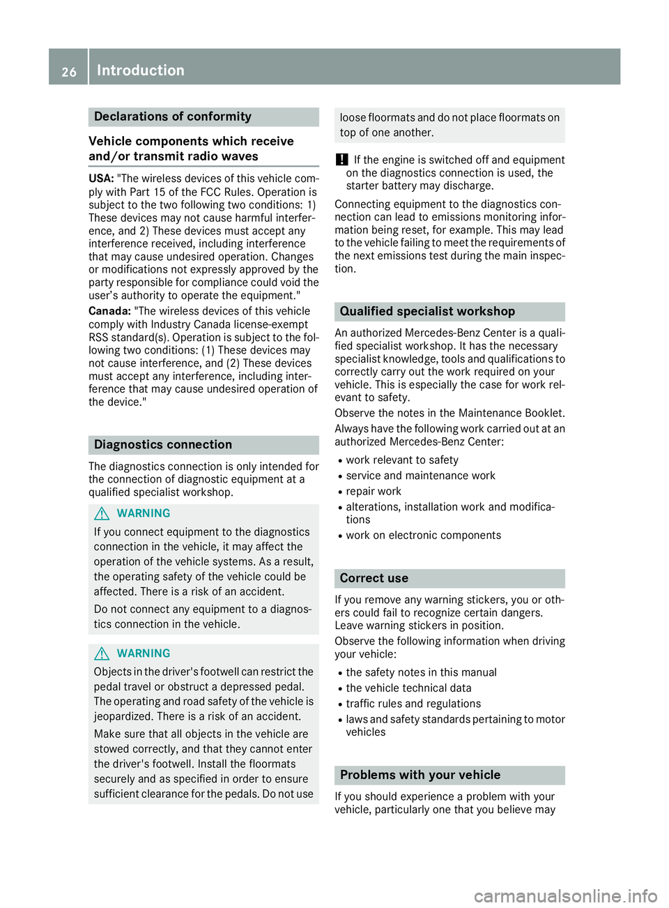MERCEDES-BENZ GLE-CLASS COUPE 2016 Owners Manual Declarations of conformity
Vehicl ecomponent swhich receive
and/o rtransmit radi owaves
USA: "The wireles sdevices of this vehicle com-
ply wit hPar t15 of th eFCC Rules .Operation is
subjec tto t MERCEDES-BENZ GLE-CLASS COUPE 2016 Owners Manual Declarations of conformity
Vehicl ecomponent swhich receive
and/o rtransmit radi owaves
USA: "The wireles sdevices of this vehicle com-
ply wit hPar t15 of th eFCC Rules .Operation is
subjec tto t