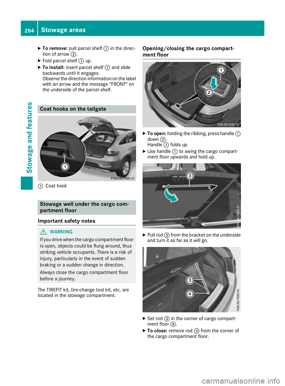 MERCEDES-BENZ GLE-CLASS COUPE 2016  Owners Manual XTo remove:pull parcel shelf :in the direc-
tion of arrow ;.
XFold parcel shelf :up.
XTo install: insert parcel shelf :and slide
backwards until it engages.
Observe the direction information on the la