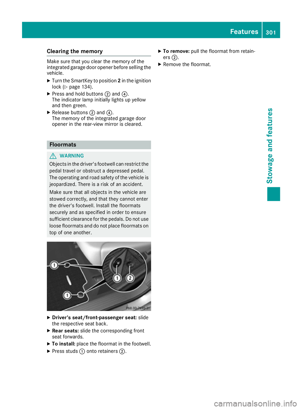 MERCEDES-BENZ GLE-CLASS COUPE 2016 Owners Manual Clearing the memory
Make sure that you clear the memory of the
integrated garage door opener before selling the
vehicle.
XTurn the SmartKey to position2in the ignition
lock (Ypage 134).
XPress and hol MERCEDES-BENZ GLE-CLASS COUPE 2016 Owners Manual Clearing the memory
Make sure that you clear the memory of the
integrated garage door opener before selling the
vehicle.
XTurn the SmartKey to position2in the ignition
lock (Ypage 134).
XPress and hol