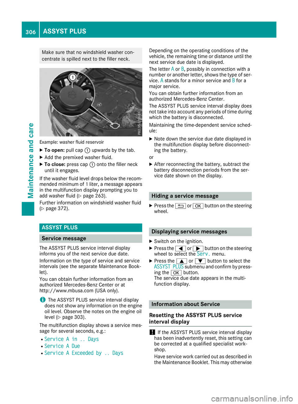 MERCEDES-BENZ GLE-CLASS COUPE 2016 Owners Manual Make sure that no windshield washer con-
centrate is spilled next to the filler neck.
Example: washer fluid reservoir
XTo open:pull cap:upwards by the tab.
XAdd the premixed washer fluid.
XTo close: p MERCEDES-BENZ GLE-CLASS COUPE 2016 Owners Manual Make sure that no windshield washer con-
centrate is spilled next to the filler neck.
Example: washer fluid reservoir
XTo open:pull cap:upwards by the tab.
XAdd the premixed washer fluid.
XTo close: p