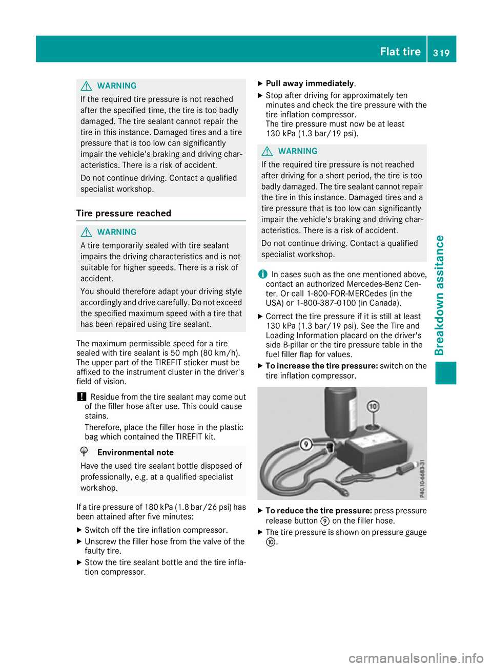 MERCEDES-BENZ GLE-CLASS COUPE 2016 Owners Manual GWARNING
If the required tire pressure is not reached
after the specified time, the tire is too badly
damaged. The tire sealant cannot repair the
tire in this instance. Damaged tires and a tire
pressu MERCEDES-BENZ GLE-CLASS COUPE 2016 Owners Manual GWARNING
If the required tire pressure is not reached
after the specified time, the tire is too badly
damaged. The tire sealant cannot repair the
tire in this instance. Damaged tires and a tire
pressu