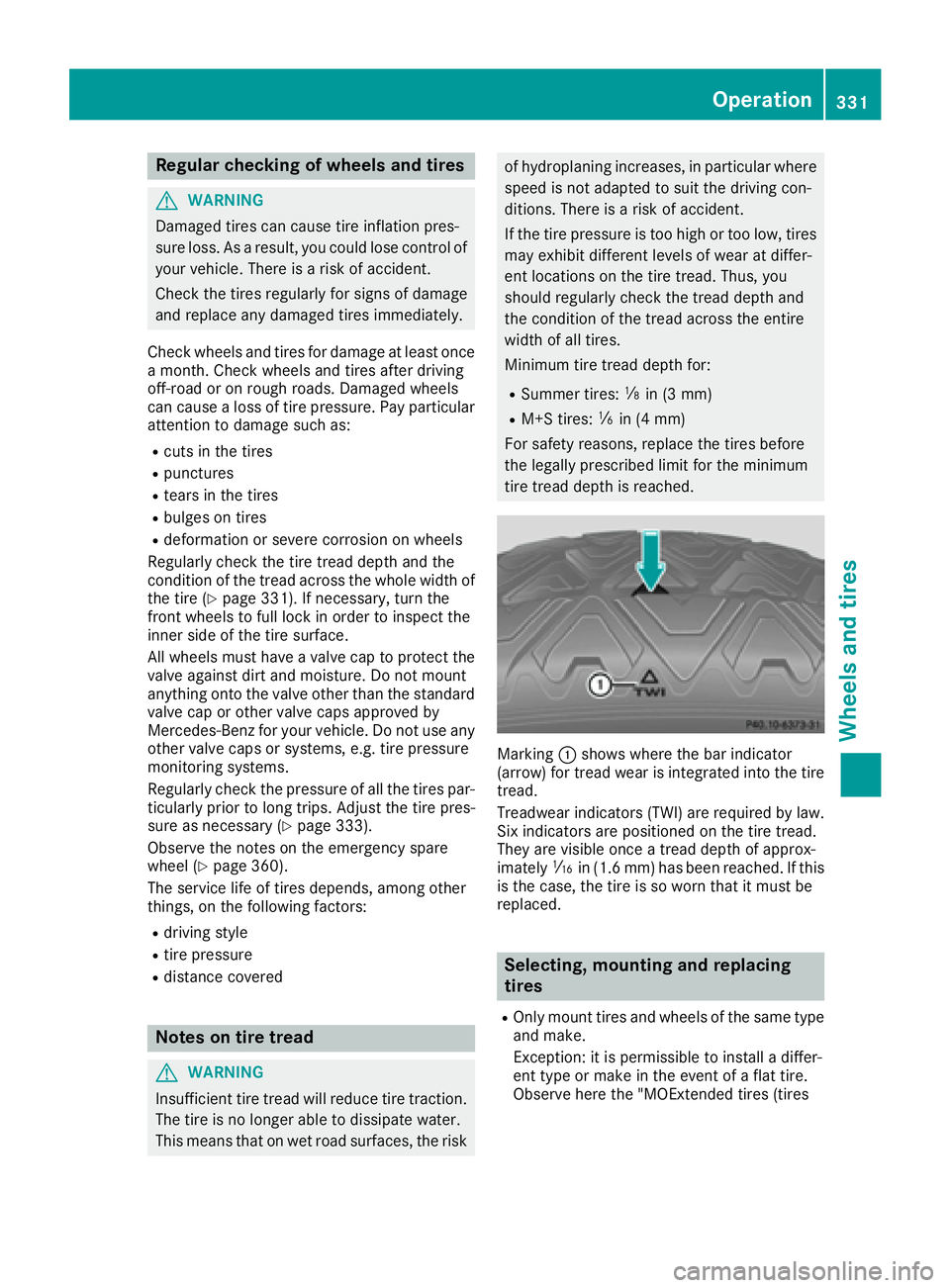 MERCEDES-BENZ GLE-CLASS COUPE 2016 Owners Manual Regular checking of wheels and tires
GWARNING
Damaged tires can cause tire inflation pres-
sure loss. As a result, you could lose control of
your vehicle. There is a risk of accident.
Check the tires MERCEDES-BENZ GLE-CLASS COUPE 2016 Owners Manual Regular checking of wheels and tires
GWARNING
Damaged tires can cause tire inflation pres-
sure loss. As a result, you could lose control of
your vehicle. There is a risk of accident.
Check the tires