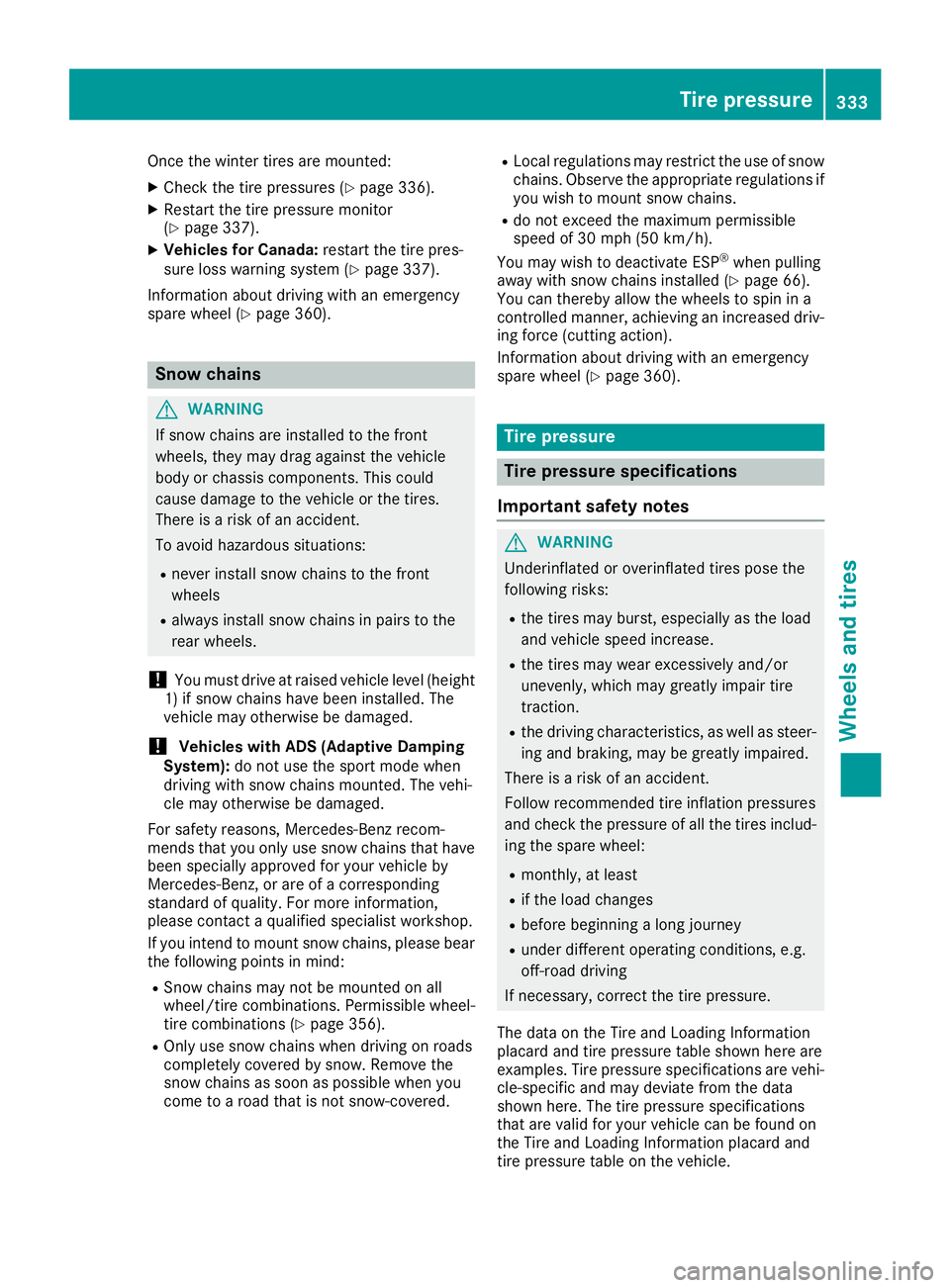 MERCEDES-BENZ GLE-CLASS COUPE 2016 Owners Manual Once the winter tires are mounted:
XCheck the tire pressures (Ypage 336).
XRestart the tire pressure monitor
(Ypage 337).
XVehicles for Canada:restart the tire pres-
sure loss warning system (Ypage 33 MERCEDES-BENZ GLE-CLASS COUPE 2016 Owners Manual Once the winter tires are mounted:
XCheck the tire pressures (Ypage 336).
XRestart the tire pressure monitor
(Ypage 337).
XVehicles for Canada:restart the tire pres-
sure loss warning system (Ypage 33