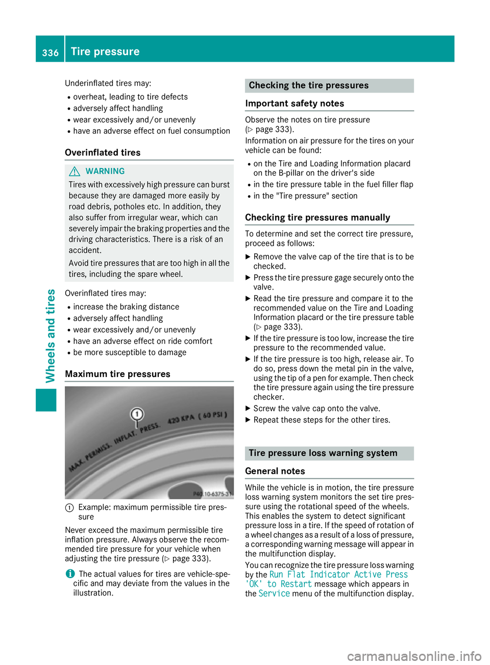 MERCEDES-BENZ GLE-CLASS COUPE 2016 Owners Manual Underinflated tires may:
Roverheat, leading to tire defects
Radversely affect handling
Rwear excessively and/or unevenly
Rhave an adverse effect on fuel consumption
Overinflated tires
GWARNING
Tires w MERCEDES-BENZ GLE-CLASS COUPE 2016 Owners Manual Underinflated tires may:
Roverheat, leading to tire defects
Radversely affect handling
Rwear excessively and/or unevenly
Rhave an adverse effect on fuel consumption
Overinflated tires
GWARNING
Tires w