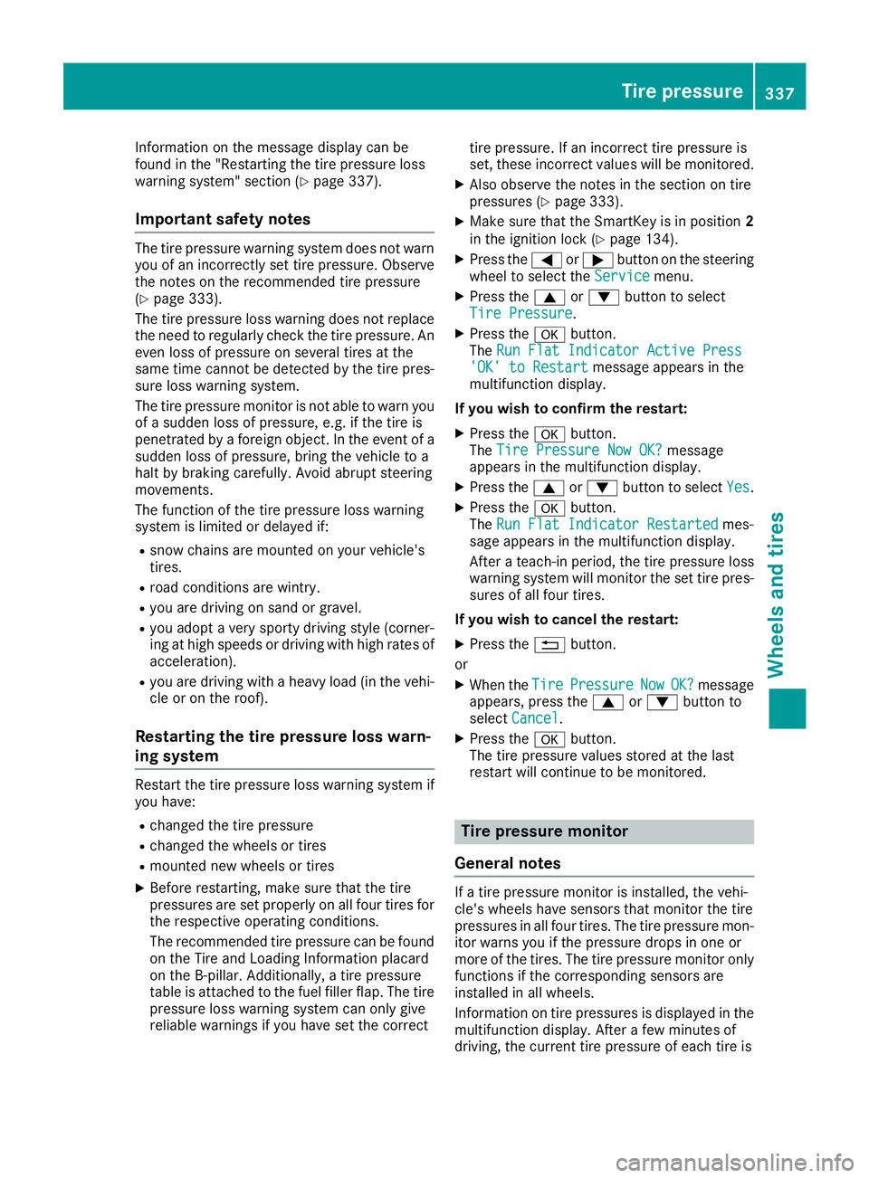 MERCEDES-BENZ GLE-CLASS COUPE 2016 Service Manual Information on the message display can be
found in the "Restarting the tire pressure loss
warning system" section (
Ypage 337).
Important safety notes
The tire pressure warning system does not