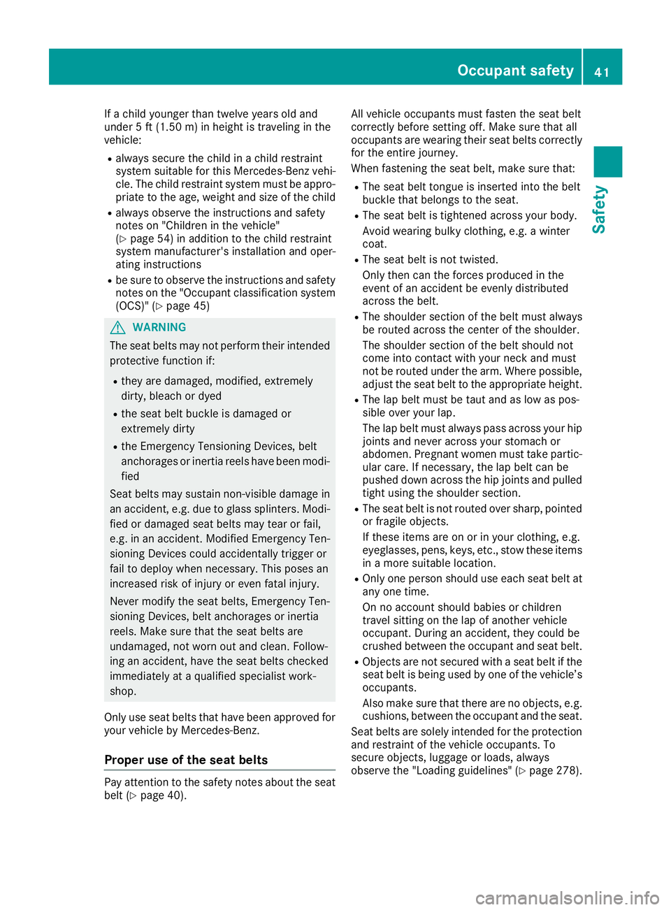 MERCEDES-BENZ GLE-CLASS COUPE 2016 Service Manual If a child younger than twelve years old and
under 5 ft (1.50m)in height is traveling in the
vehicle:
Ralways secure the child in a child restraint
system suitable for this Mercedes-Benz vehi-
cle. Th MERCEDES-BENZ GLE-CLASS COUPE 2016 Service Manual If a child younger than twelve years old and
under 5 ft (1.50m)in height is traveling in the
vehicle:
Ralways secure the child in a child restraint
system suitable for this Mercedes-Benz vehi-
cle. Th