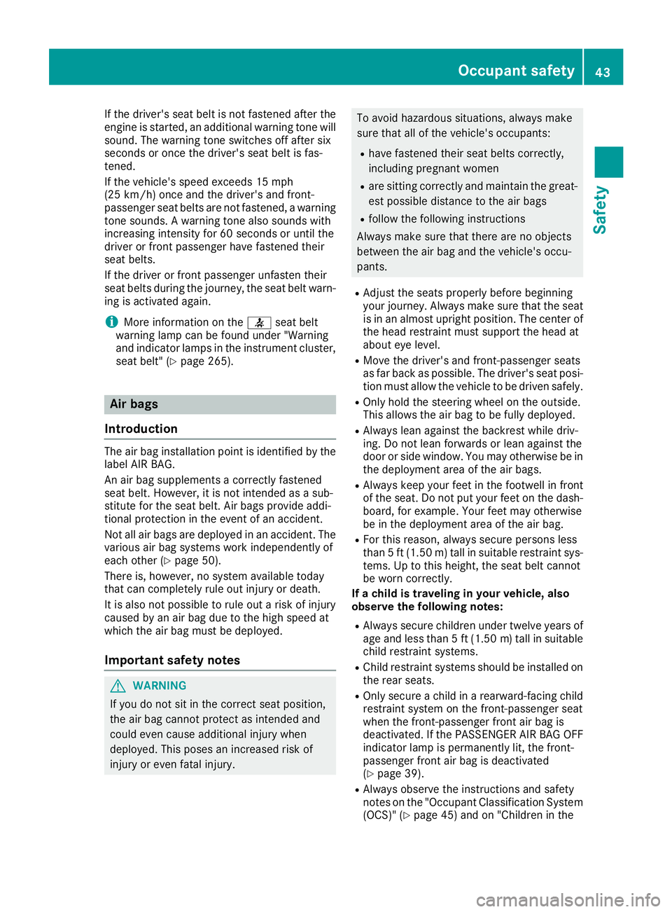 MERCEDES-BENZ GLE-CLASS COUPE 2016 Service Manual If the driver's seat belt is not fastened after the
engine is started, an additional warning tone will
sound. The warning tone switches off after six
seconds or once the driver's seat belt is MERCEDES-BENZ GLE-CLASS COUPE 2016 Service Manual If the driver's seat belt is not fastened after the
engine is started, an additional warning tone will
sound. The warning tone switches off after six
seconds or once the driver's seat belt is