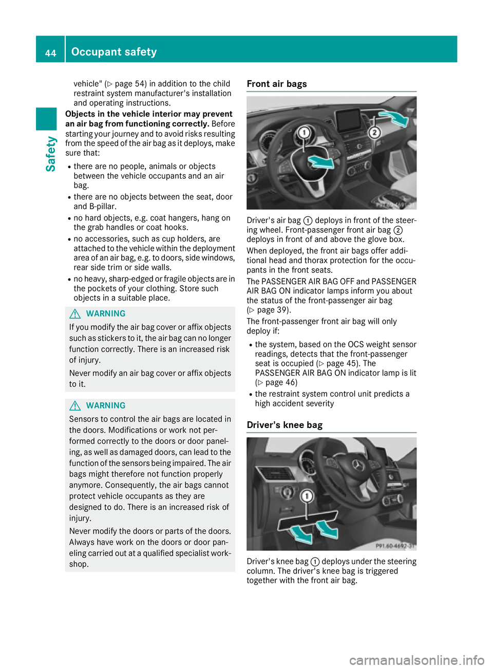 MERCEDES-BENZ GLE-CLASS COUPE 2016 Service Manual vehicle" (Ypage 54) in addition to the child
restraint system manufacturer's installation
and operating instructions.
Objects in the vehicle interior may prevent
an air bag from functioning co MERCEDES-BENZ GLE-CLASS COUPE 2016 Service Manual vehicle" (Ypage 54) in addition to the child
restraint system manufacturer's installation
and operating instructions.
Objects in the vehicle interior may prevent
an air bag from functioning co