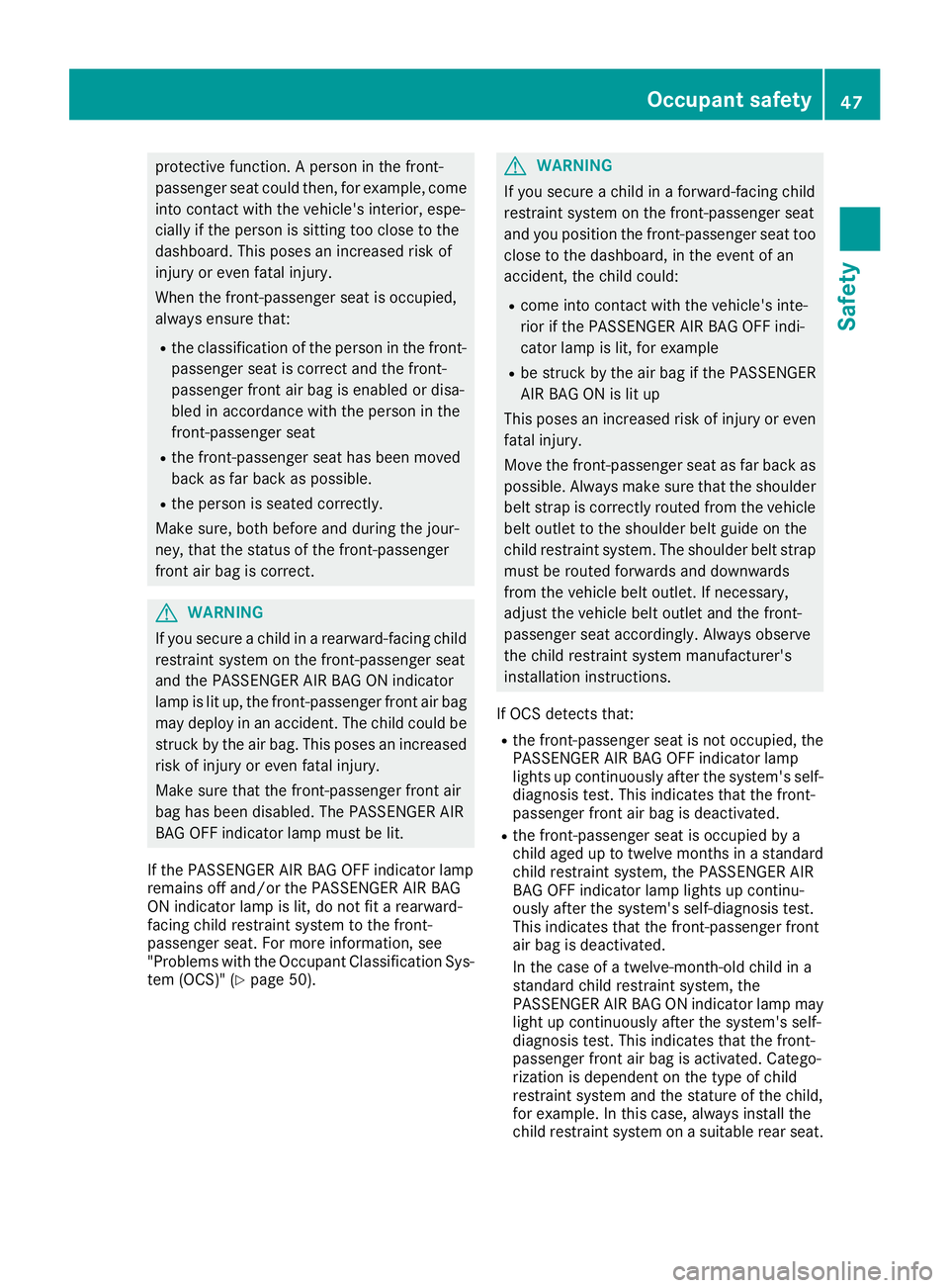 MERCEDES-BENZ GLE-CLASS COUPE 2016 Service Manual protective function. A person in the front-
passenger seat could then, for example, come
into contact with the vehicle's interior, espe-
cially if the person is sitting too close to the
dashboard. MERCEDES-BENZ GLE-CLASS COUPE 2016 Service Manual protective function. A person in the front-
passenger seat could then, for example, come
into contact with the vehicle's interior, espe-
cially if the person is sitting too close to the
dashboard.