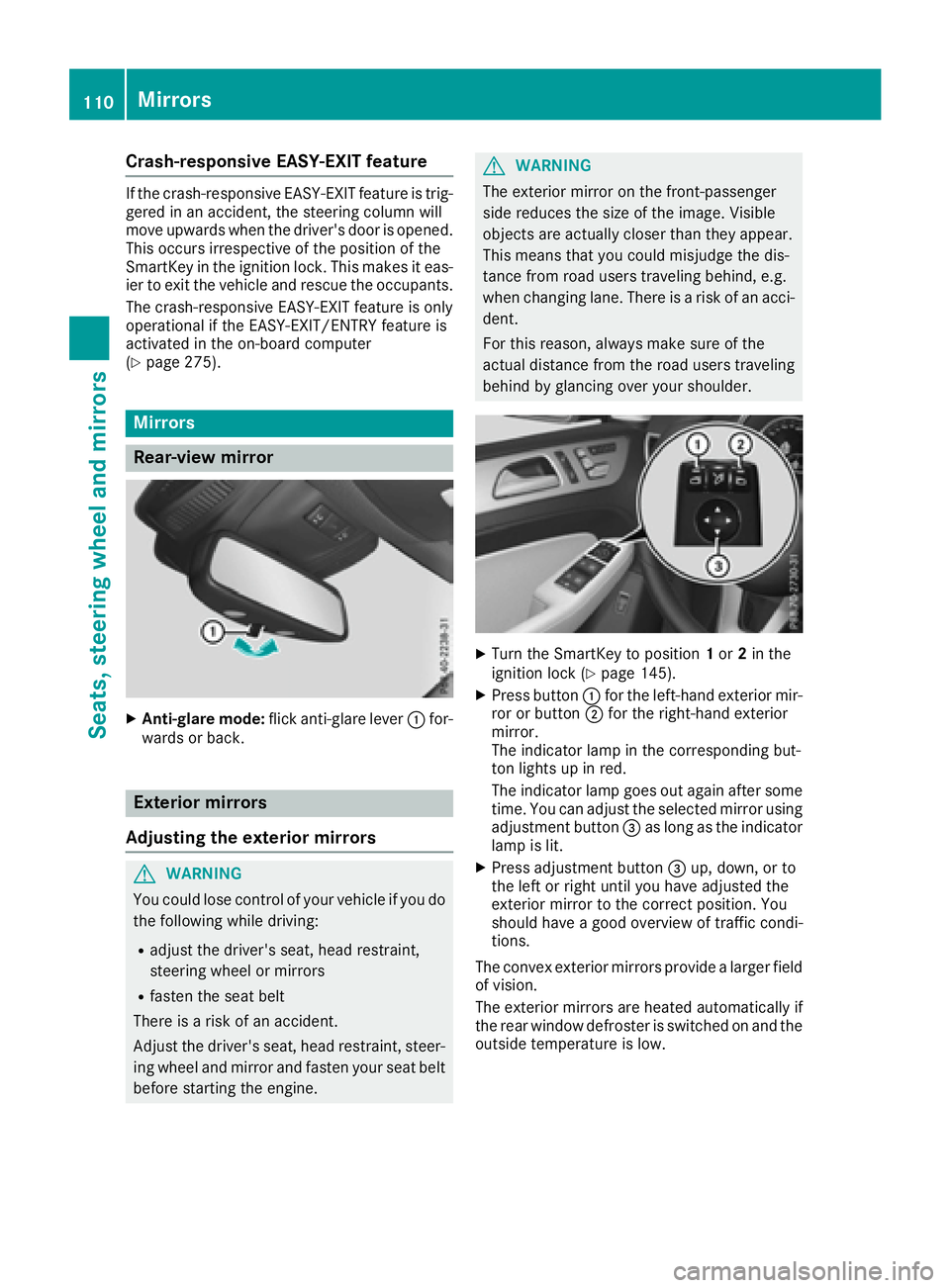 MERCEDES-BENZ GLE-CLASS SUV 2016 Owners Manual Crash-responsive EASY-EXIT feature
If the crash-responsive EASY-EXIT feature is trig-
gered in an accident, the steering column will
move upwards when the driver's door is opened.
This occurs irre MERCEDES-BENZ GLE-CLASS SUV 2016 Owners Manual Crash-responsive EASY-EXIT feature
If the crash-responsive EASY-EXIT feature is trig-
gered in an accident, the steering column will
move upwards when the driver's door is opened.
This occurs irre
