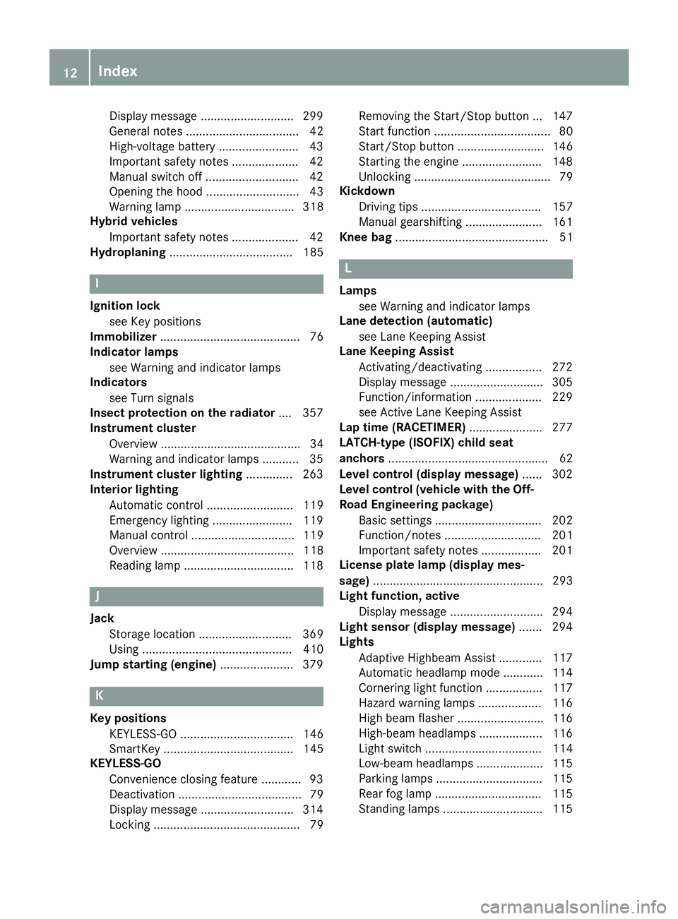 MERCEDES-BENZ GLE-CLASS SUV 2016  Owners Manual Display message ............................ 299
General notes .................................. 42
High-voltage battery ........................ 43
Important safety notes .................... 42
Man