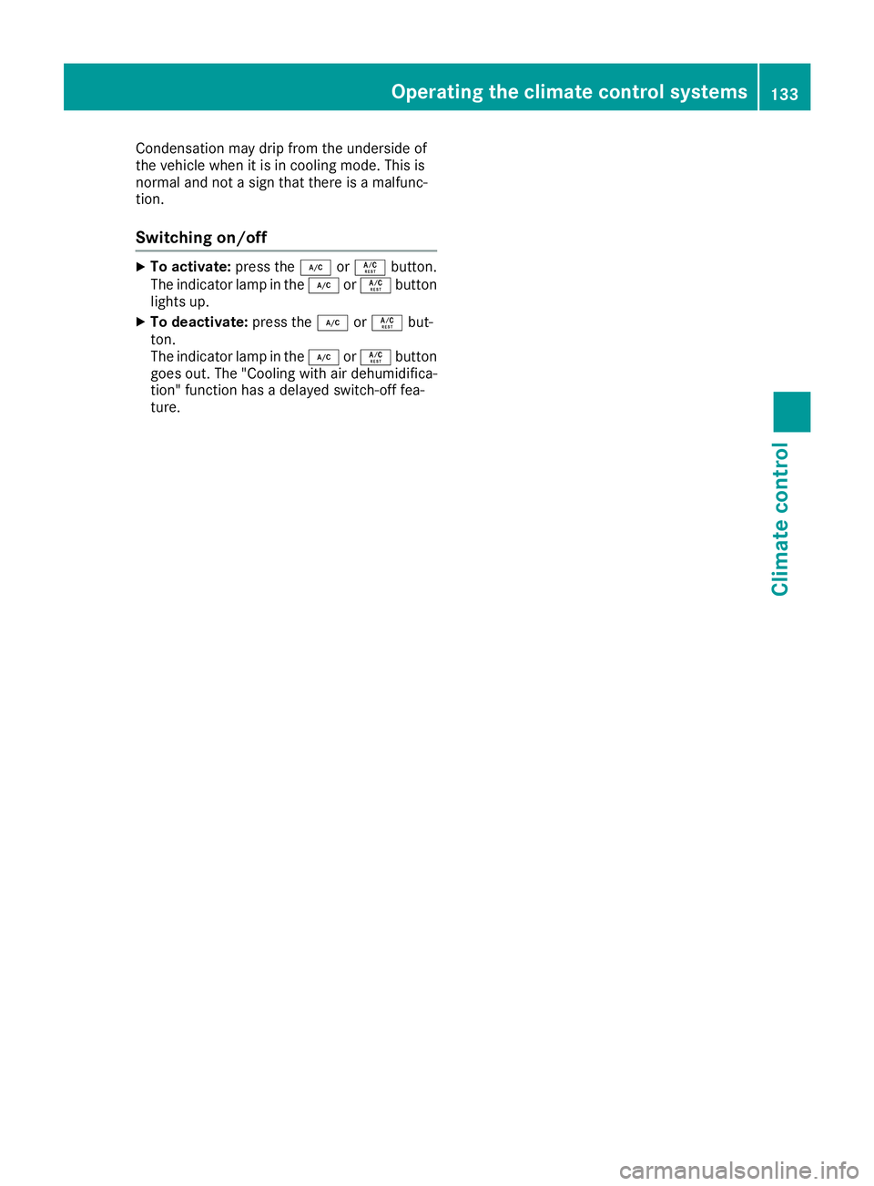 MERCEDES-BENZ GLE-CLASS SUV 2016 Owners Manual Condensation maydripfrom the undersi deof
the veh iclewhen it is in coolin g mode. This is
normal and not a sign that there isa malfunc-
tion.
Switching on/off
XTo activate: press the¿orÁ button.
Th MERCEDES-BENZ GLE-CLASS SUV 2016 Owners Manual Condensation maydripfrom the undersi deof
the veh iclewhen it is in coolin g mode. This is
normal and not a sign that there isa malfunc-
tion.
Switching on/off
XTo activate: press the¿orÁ button.
Th