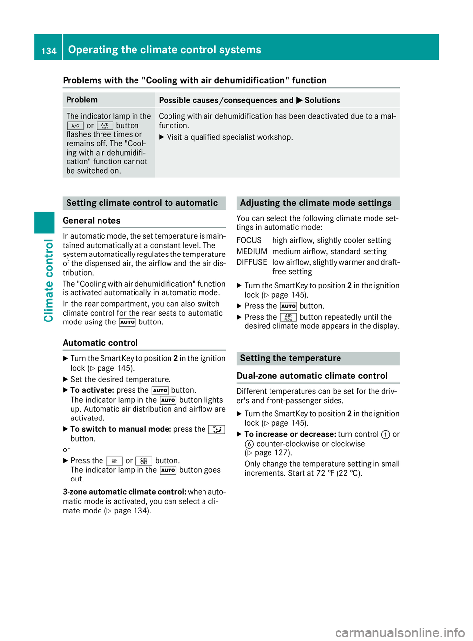 MERCEDES-BENZ GLE-CLASS SUV 2016 Owners Manual Problems with the "Cooling with air dehumidification" function
ProblemPossible causes/consequences andMSolutions
The indicator lamp in the
¿orÁ button
flashes three times or
remains off. The MERCEDES-BENZ GLE-CLASS SUV 2016 Owners Manual Problems with the "Cooling with air dehumidification" function
ProblemPossible causes/consequences andMSolutions
The indicator lamp in the
¿orÁ button
flashes three times or
remains off. The
