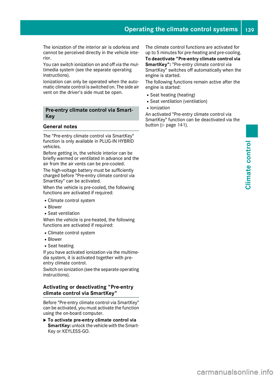 MERCEDES-BENZ GLE-CLASS SUV 2016 Owners Manual The ionization of the interior air is odorless and
cannot be perceived directly in the vehicle inte-
rior.
You can switch ionization on and off via the mul-
timedia system (see the separate operating
MERCEDES-BENZ GLE-CLASS SUV 2016 Owners Manual The ionization of the interior air is odorless and
cannot be perceived directly in the vehicle inte-
rior.
You can switch ionization on and off via the mul-
timedia system (see the separate operating