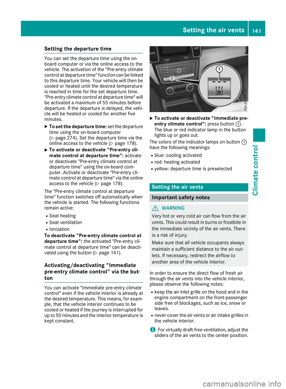 MERCEDES-BENZ GLE-CLASS SUV 2016 Owners Manual Setting the departure time
You can set the departure time using the on-
board computer or via the online access to the
vehicle. The activation of the "Pre-entry climate
control at departure time MERCEDES-BENZ GLE-CLASS SUV 2016 Owners Manual Setting the departure time
You can set the departure time using the on-
board computer or via the online access to the
vehicle. The activation of the "Pre-entry climate
control at departure time