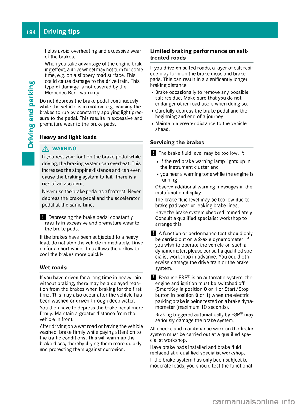MERCEDES-BENZ GLE-CLASS SUV 2016 Owners Manual helps avoid overheating and excessive wear
of the brakes.
When you take advantage of the engine brak-
ing effect, a drive wheel may not turn for some
time, e.g. on a slippery road surface. This
could MERCEDES-BENZ GLE-CLASS SUV 2016 Owners Manual helps avoid overheating and excessive wear
of the brakes.
When you take advantage of the engine brak-
ing effect, a drive wheel may not turn for some
time, e.g. on a slippery road surface. This
could