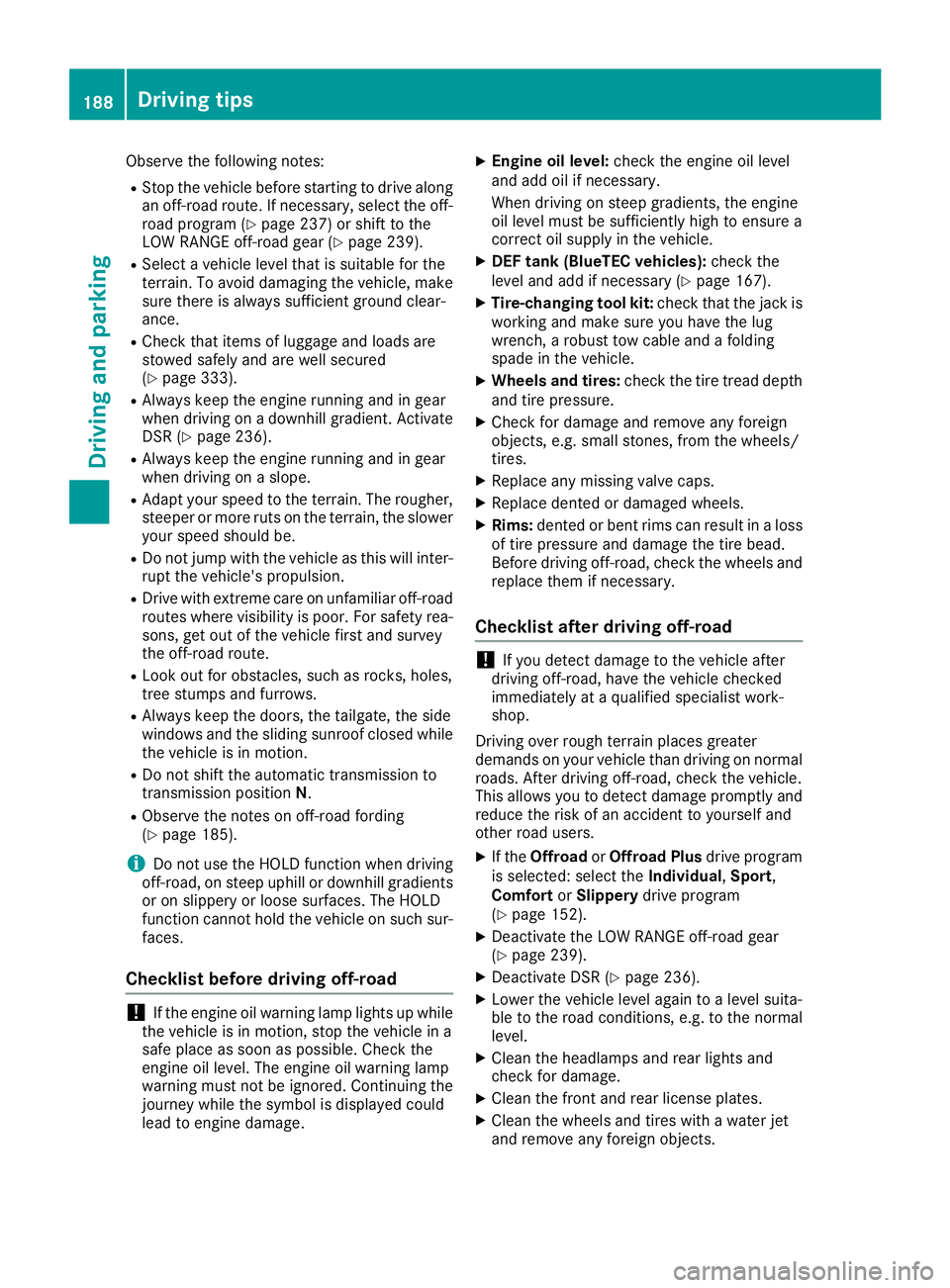 MERCEDES-BENZ GLE-CLASS SUV 2016 Owners Manual Observe the following notes:
RStop the vehicle before starting to drive along
an off-road route. If necessary, select the off-
road program (
Ypage 237) or shift to the
LOW RANGE off-road gear (Ypage MERCEDES-BENZ GLE-CLASS SUV 2016 Owners Manual Observe the following notes:
RStop the vehicle before starting to drive along
an off-road route. If necessary, select the off-
road program (
Ypage 237) or shift to the
LOW RANGE off-road gear (Ypage