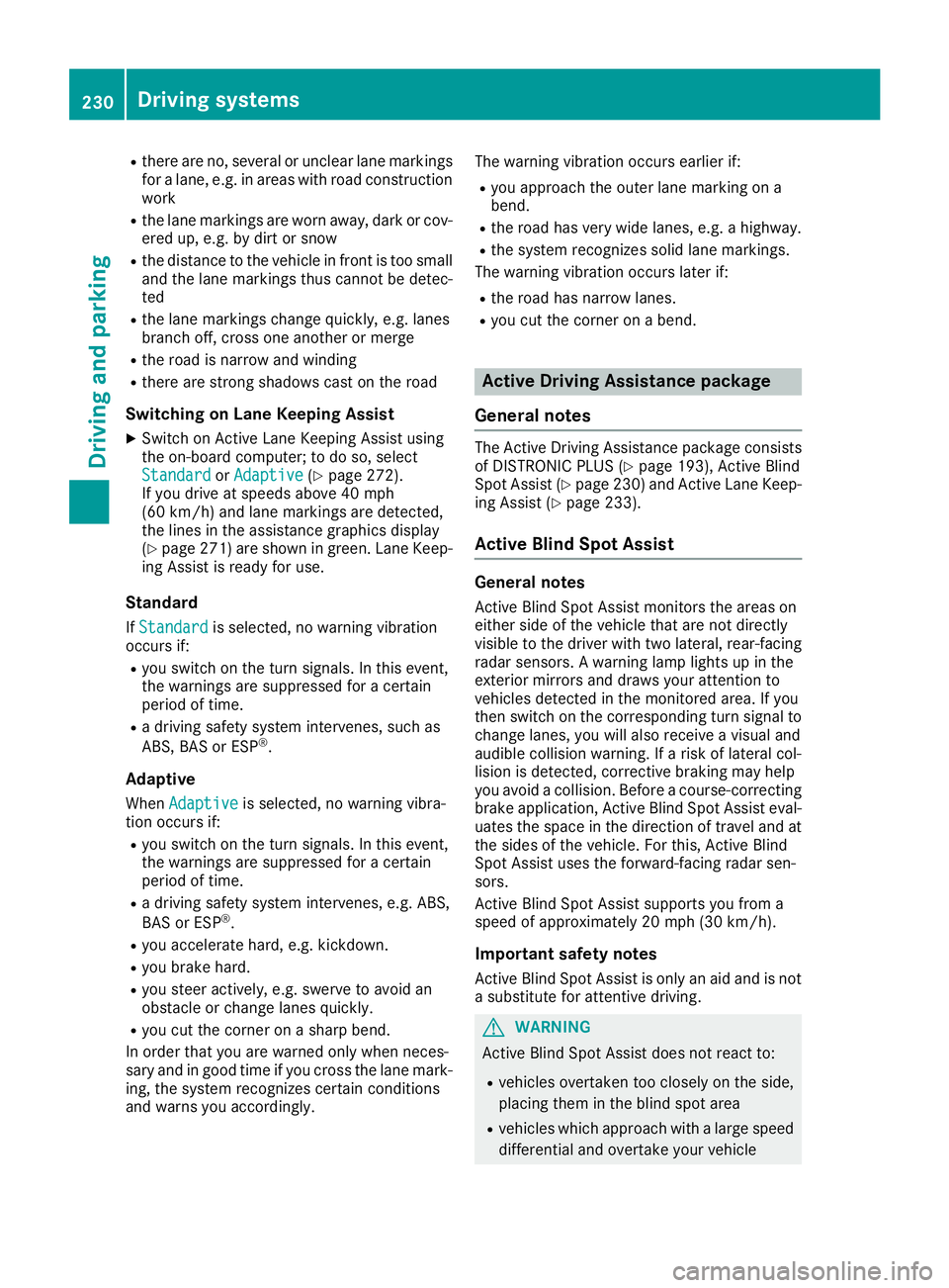 MERCEDES-BENZ GLE-CLASS SUV 2016 Owners Manual Rthere are no, several or unclear lane markings
for a lane, e.g. in areas with road construction
work
Rthe lane markings are worn away, dark or cov-
ered up, e.g. by dirt or snow
Rthe distance to the MERCEDES-BENZ GLE-CLASS SUV 2016 Owners Manual Rthere are no, several or unclear lane markings
for a lane, e.g. in areas with road construction
work
Rthe lane markings are worn away, dark or cov-
ered up, e.g. by dirt or snow
Rthe distance to the