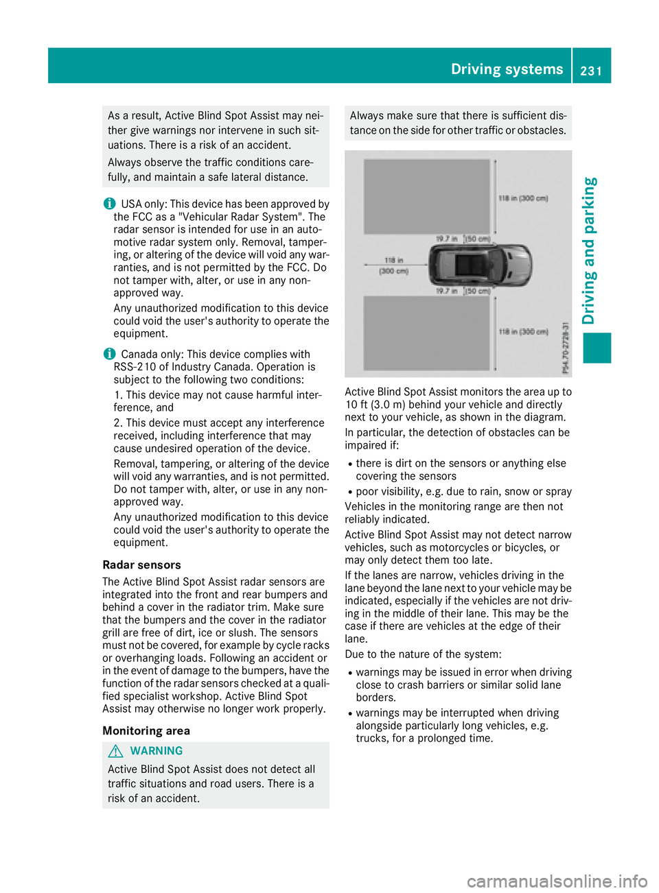 MERCEDES-BENZ GLE-CLASS SUV 2016 Owners Manual As a result, Active Blind Spot Assist may nei-
ther give warnings nor intervene in such sit-
uations. There is a risk of an accident.
Always observe the traffic conditions care-
fully, and maintain a MERCEDES-BENZ GLE-CLASS SUV 2016 Owners Manual As a result, Active Blind Spot Assist may nei-
ther give warnings nor intervene in such sit-
uations. There is a risk of an accident.
Always observe the traffic conditions care-
fully, and maintain a