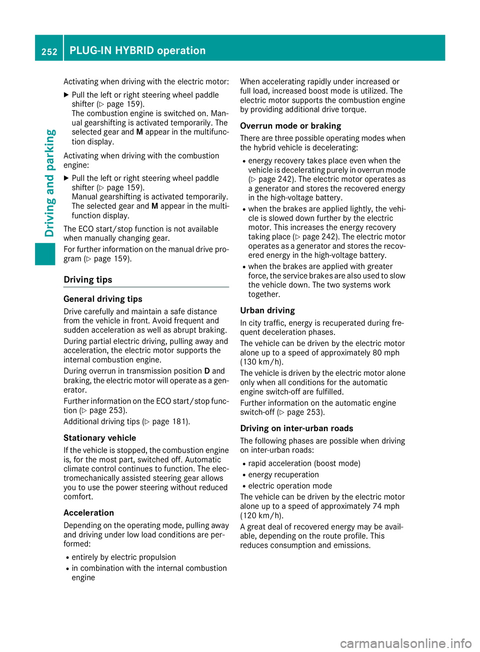 MERCEDES-BENZ GLE-CLASS SUV 2016 Owners Manual Activating when driving with the electric motor:
XPull the left or right steering wheel paddle
shifter (Ypage 159).
The combustion engine is switched on. Man-
ual gearshifting is activated temporarily MERCEDES-BENZ GLE-CLASS SUV 2016 Owners Manual Activating when driving with the electric motor:
XPull the left or right steering wheel paddle
shifter (Ypage 159).
The combustion engine is switched on. Man-
ual gearshifting is activated temporarily