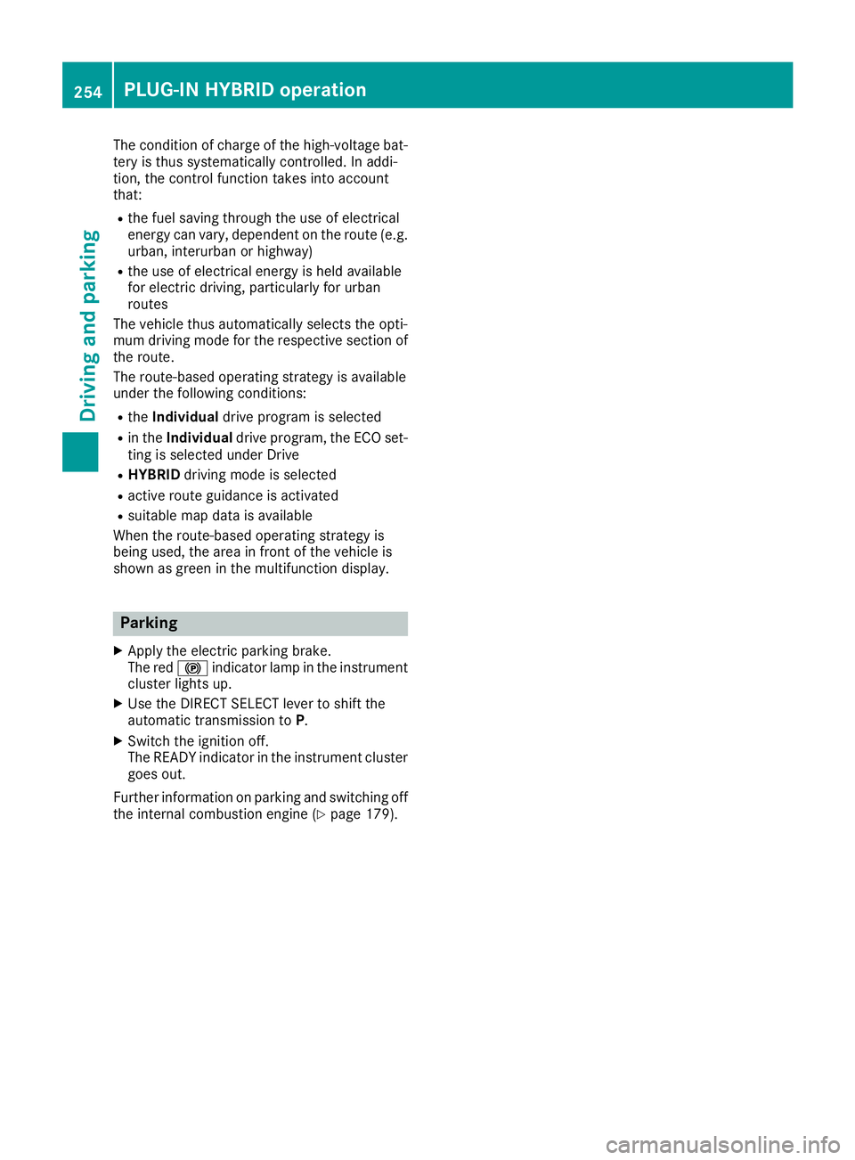 MERCEDES-BENZ GLE-CLASS SUV 2016 Owners Manual The condition of charge of the high-voltage bat-
tery is thus systematically controlled. In addi-
tion, the control function takes into account
that:
Rthe fuel saving through the use of electrical
ene MERCEDES-BENZ GLE-CLASS SUV 2016 Owners Manual The condition of charge of the high-voltage bat-
tery is thus systematically controlled. In addi-
tion, the control function takes into account
that:
Rthe fuel saving through the use of electrical
ene