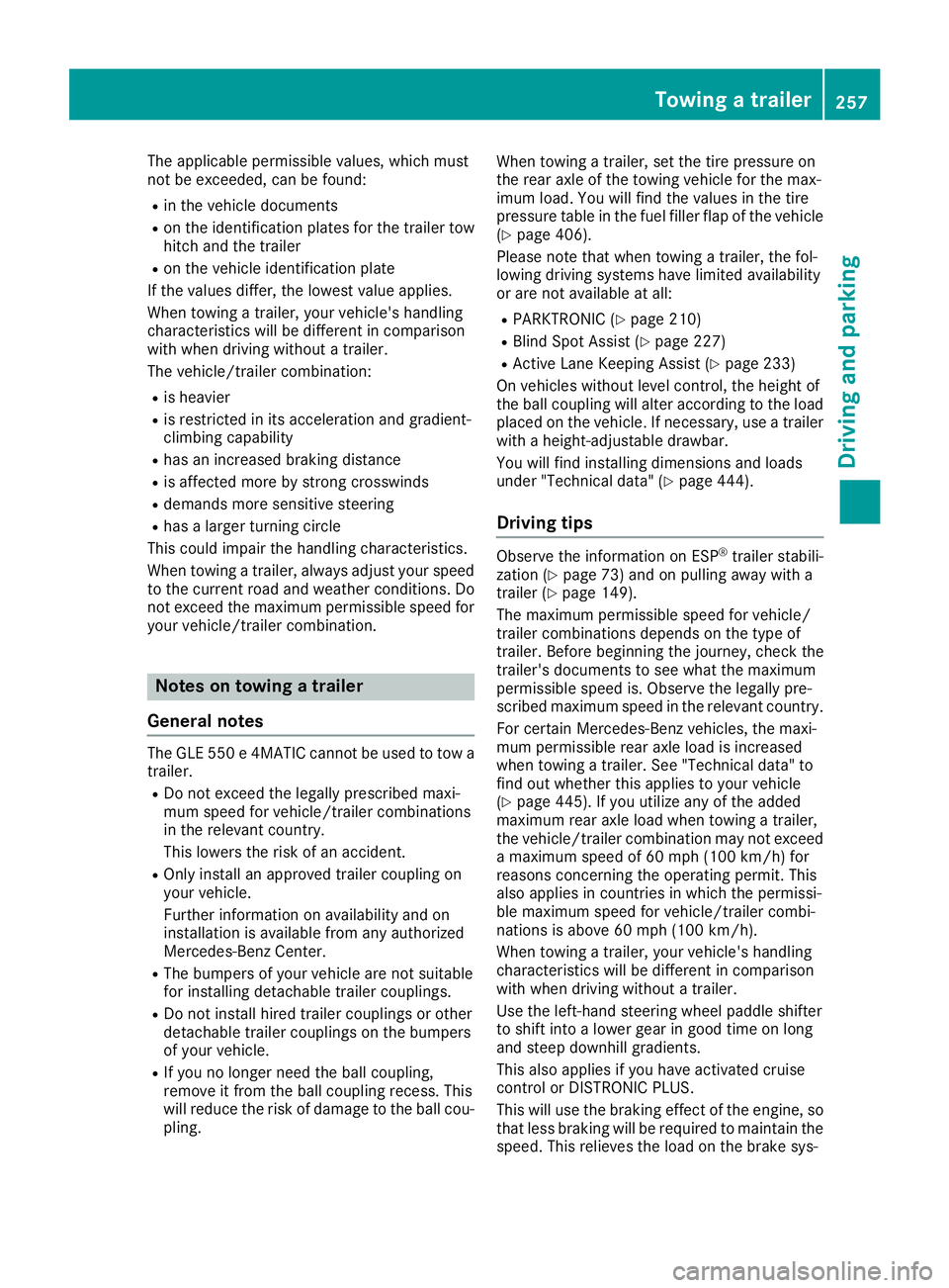 MERCEDES-BENZ GLE-CLASS SUV 2016 Owners Manual The applicable permissible values, which must
not be exceeded, can be found:
Rin the vehicle documents
Ron the identification plates for the trailer tow
hitch and the trailer
Ron the vehicle identific MERCEDES-BENZ GLE-CLASS SUV 2016 Owners Manual The applicable permissible values, which must
not be exceeded, can be found:
Rin the vehicle documents
Ron the identification plates for the trailer tow
hitch and the trailer
Ron the vehicle identific