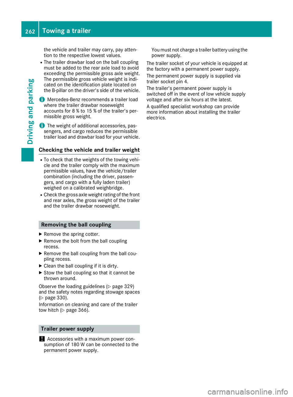MERCEDES-BENZ GLE-CLASS SUV 2016 Owners Manual the vehicle and trailer may carry, pay atten-
tion to the respective lowest values.
RThe trailer drawbar load on the ball coupling
must be added to the rear axle load to avoid
exceeding the permissibl MERCEDES-BENZ GLE-CLASS SUV 2016 Owners Manual the vehicle and trailer may carry, pay atten-
tion to the respective lowest values.
RThe trailer drawbar load on the ball coupling
must be added to the rear axle load to avoid
exceeding the permissibl