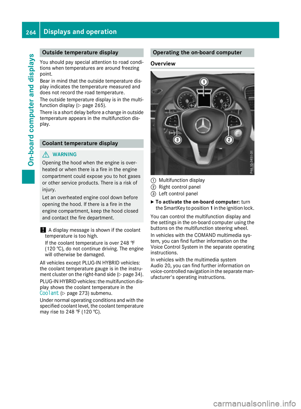MERCEDES-BENZ GLE-CLASS SUV 2016 Owners Manual Outside temperature display
You should pay special attention to road condi-
tions when temperatures are around freezing
point.
Bear in mind that the outside temperature dis-
play indicates the tempera MERCEDES-BENZ GLE-CLASS SUV 2016 Owners Manual Outside temperature display
You should pay special attention to road condi-
tions when temperatures are around freezing
point.
Bear in mind that the outside temperature dis-
play indicates the tempera