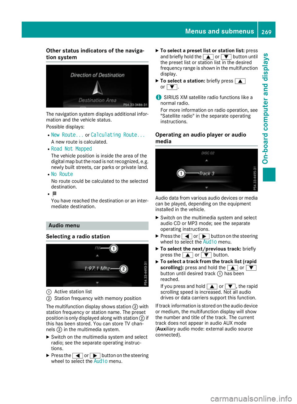 MERCEDES-BENZ GLE-CLASS SUV 2016 Owners Manual Other status indicators of the naviga-
tion system
The navigation system displays additional infor-mation and the vehicle status.
Possible displays:
RNew Route...or Calculating Route...
A new route is MERCEDES-BENZ GLE-CLASS SUV 2016 Owners Manual Other status indicators of the naviga-
tion system
The navigation system displays additional infor-mation and the vehicle status.
Possible displays:
RNew Route...or Calculating Route...
A new route is