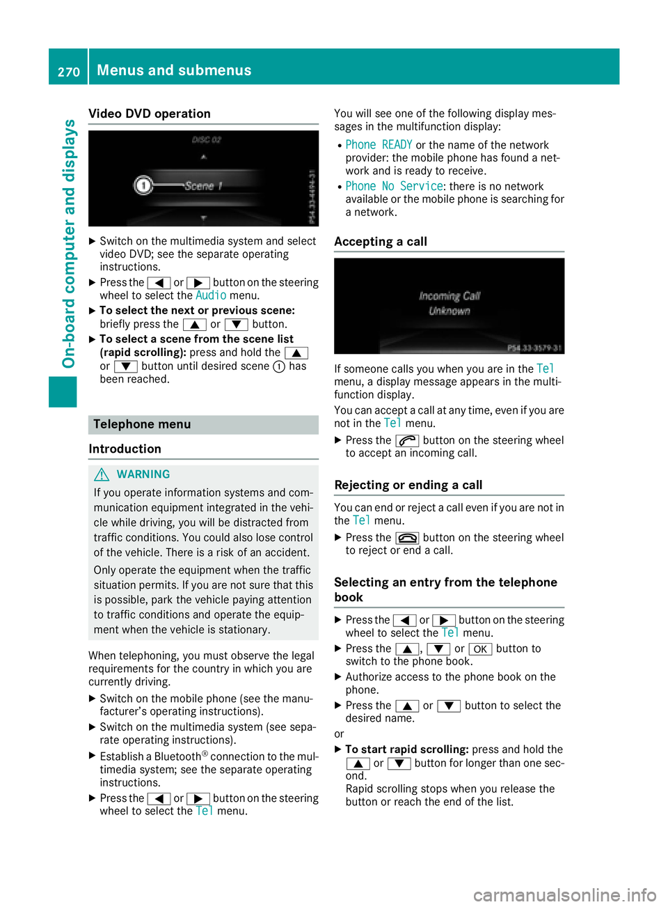 MERCEDES-BENZ GLE-CLASS SUV 2016 Owners Manual Video DVD operation
XSwitch on the multimedia system and select
video DVD; see the separate operating
instructions.
XPress the=or; button on the steering
wheel to select the Audiomenu.
XTo select the MERCEDES-BENZ GLE-CLASS SUV 2016 Owners Manual Video DVD operation
XSwitch on the multimedia system and select
video DVD; see the separate operating
instructions.
XPress the=or; button on the steering
wheel to select the Audiomenu.
XTo select the