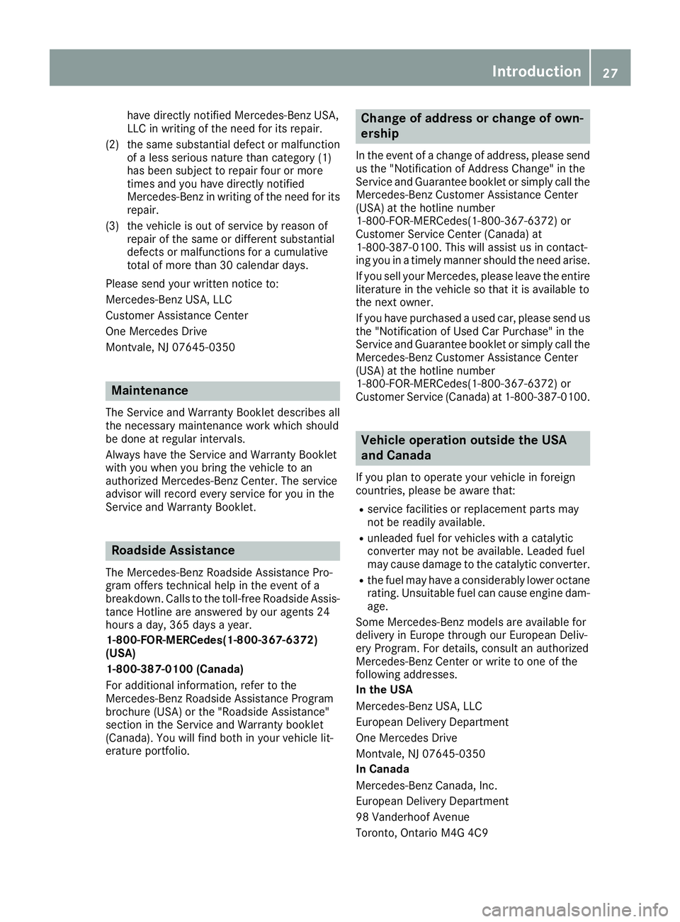 MERCEDES-BENZ GLE-CLASS SUV 2016 Owners Manual have directly notified Mercedes-Benz USA,
LLC in writing of the need for its repair.
(2) the same substantial defect or malfunction of a less serious nature than category (1)
has been subject to repai