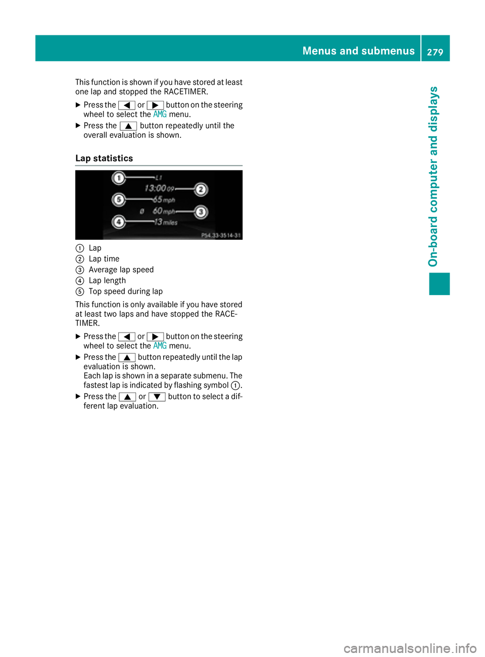 MERCEDES-BENZ GLE-CLASS SUV 2016 Owners Manual This function is shown if you have stored at least
one lap and stopped the RACETIMER.
XPress the=or; button on the steering
wheel to select the AMGmenu.
XPress the9button repeatedly until the
overall MERCEDES-BENZ GLE-CLASS SUV 2016 Owners Manual This function is shown if you have stored at least
one lap and stopped the RACETIMER.
XPress the=or; button on the steering
wheel to select the AMGmenu.
XPress the9button repeatedly until the
overall