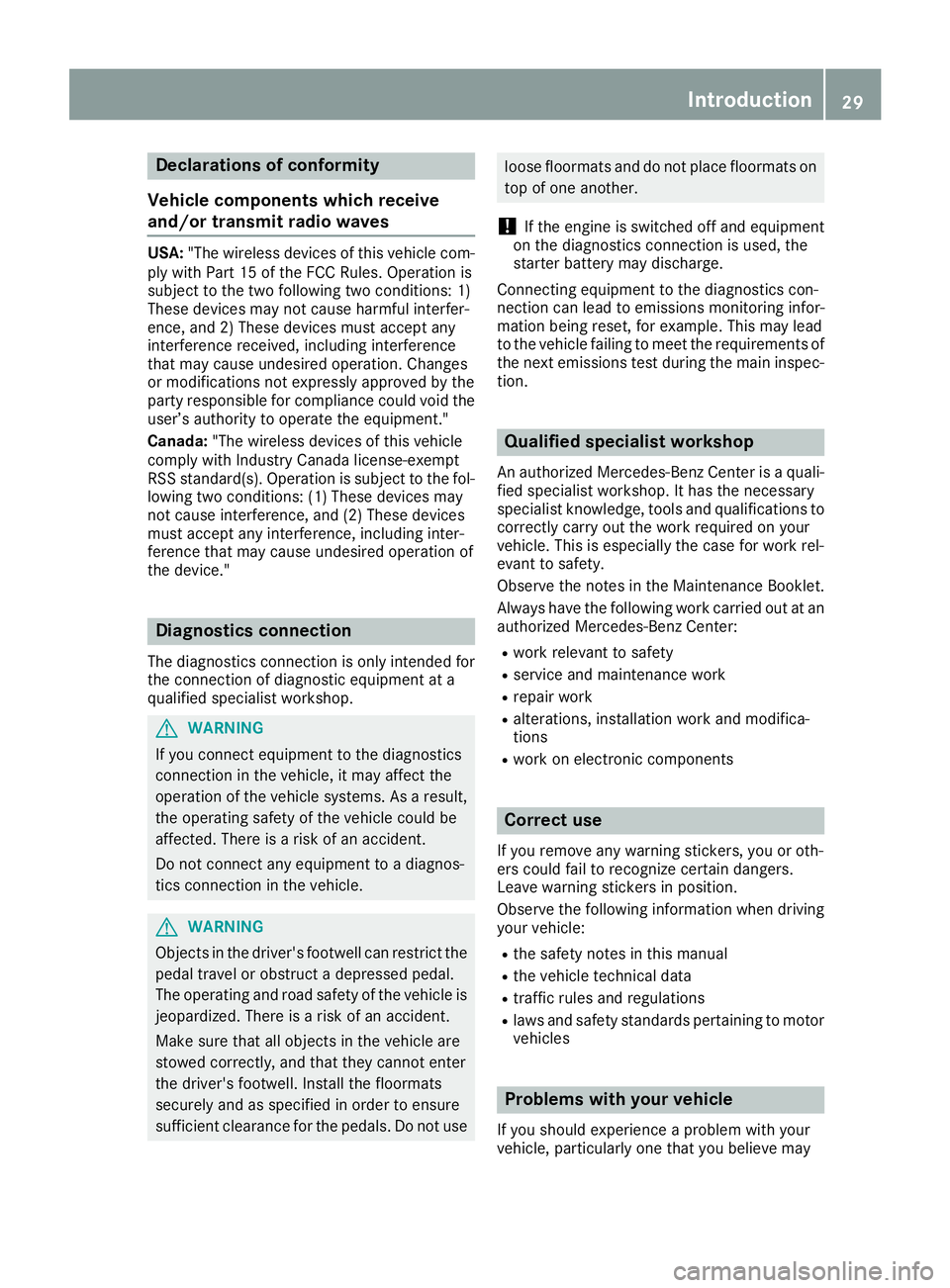 MERCEDES-BENZ GLE-CLASS SUV 2016 Owners Manual Declarations of conformity
Vehicl ecomponent swhich receive
and/o rtransmit radi owaves
USA: "The wireles sdevices of this vehicle com-
ply wit hPar t15 of th eFCC Rules .Operation is
subjec tto t MERCEDES-BENZ GLE-CLASS SUV 2016 Owners Manual Declarations of conformity
Vehicl ecomponent swhich receive
and/o rtransmit radi owaves
USA: "The wireles sdevices of this vehicle com-
ply wit hPar t15 of th eFCC Rules .Operation is
subjec tto t