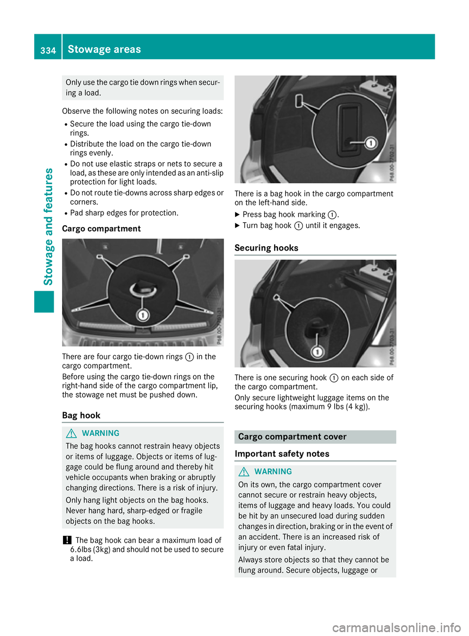 MERCEDES-BENZ GLE-CLASS SUV 2016 Owners Manual Only use the cargo tie down rings when secur-
ing a load.
Observe the following notes on securing loads:
RSecure the load using the cargo tie-down
rings.
RDistribute the load on the cargo tie-down
rin MERCEDES-BENZ GLE-CLASS SUV 2016 Owners Manual Only use the cargo tie down rings when secur-
ing a load.
Observe the following notes on securing loads:
RSecure the load using the cargo tie-down
rings.
RDistribute the load on the cargo tie-down
rin