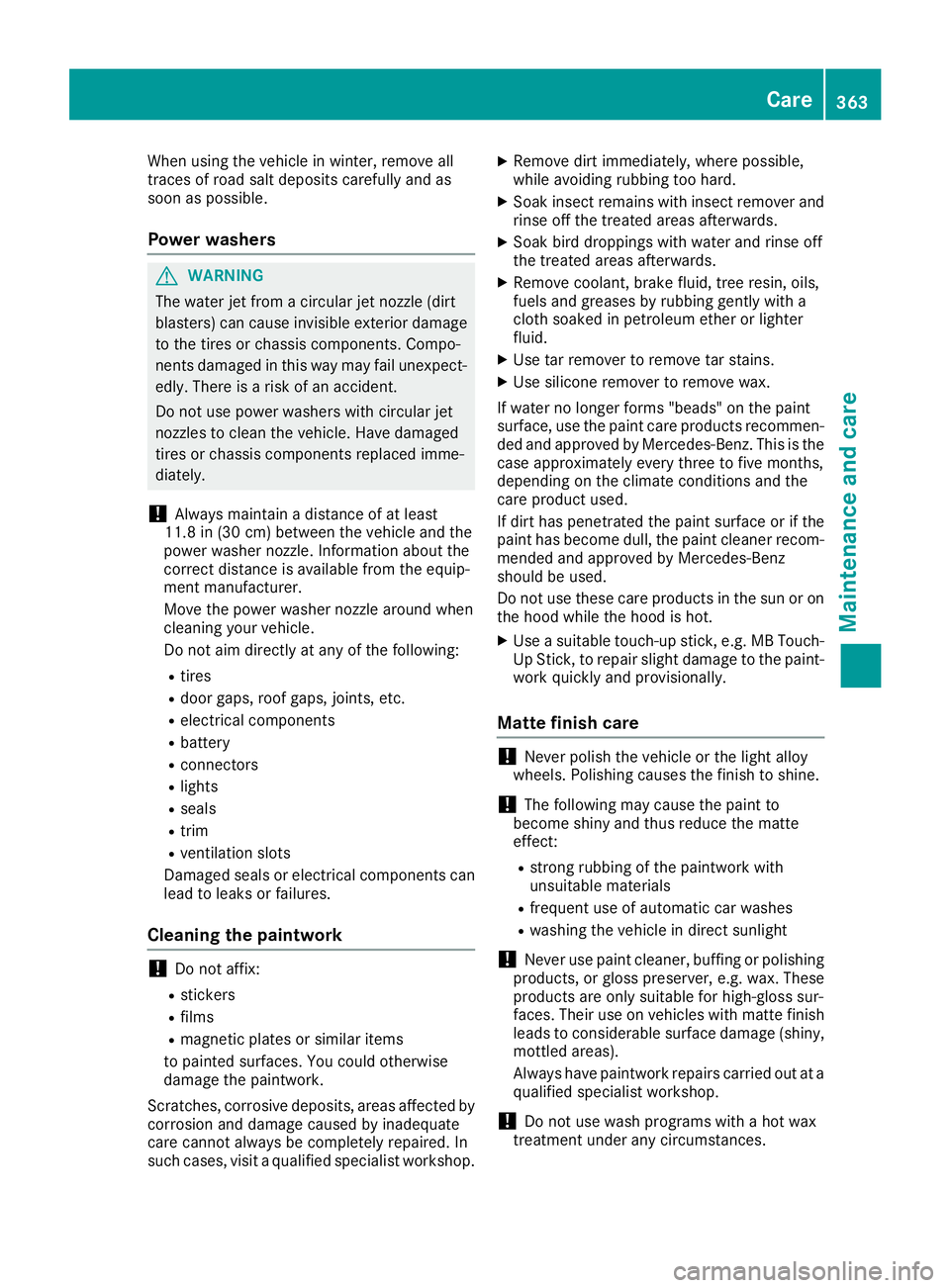 MERCEDES-BENZ GLE-CLASS SUV 2016 Owners Manual When using the vehicle in winter, remove all
traces of road salt deposits carefully and as
soon as possible.
Power washers
GWARNING
The water jet from a circular jet nozzle (dirt
blasters) can cause i MERCEDES-BENZ GLE-CLASS SUV 2016 Owners Manual When using the vehicle in winter, remove all
traces of road salt deposits carefully and as
soon as possible.
Power washers
GWARNING
The water jet from a circular jet nozzle (dirt
blasters) can cause i