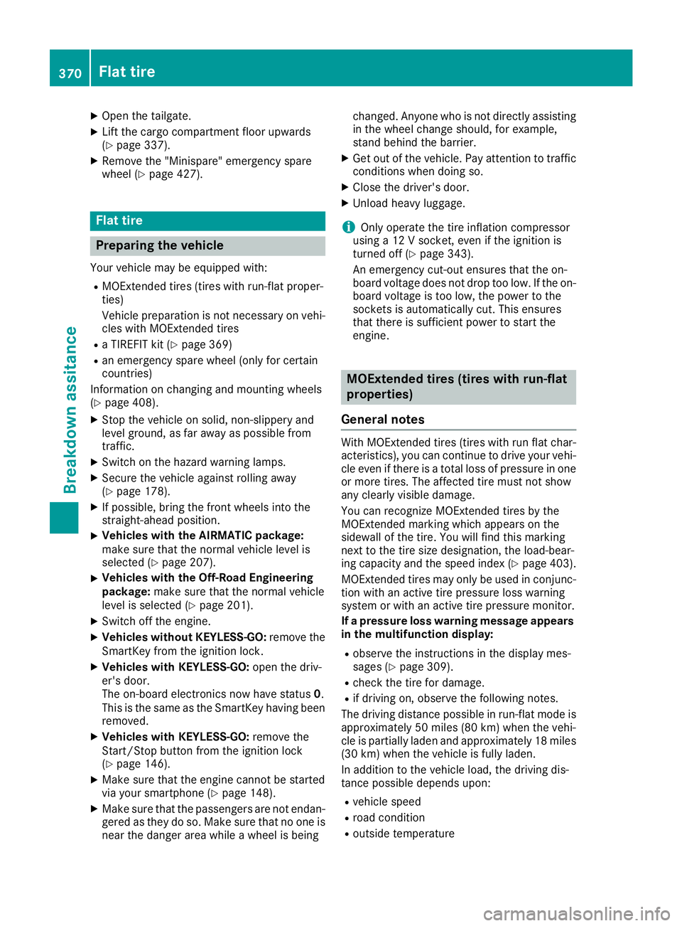 MERCEDES-BENZ GLE-CLASS SUV 2016 Owners Manual XOpen the tailgate.
XLift the cargo compartment floor upwards
(Ypage 337).
XRemove the "Minispare" emergency spare
wheel (Ypage 427).
Flat tire
Preparing the vehicle
Your vehicle may be equipp MERCEDES-BENZ GLE-CLASS SUV 2016 Owners Manual XOpen the tailgate.
XLift the cargo compartment floor upwards
(Ypage 337).
XRemove the "Minispare" emergency spare
wheel (Ypage 427).
Flat tire
Preparing the vehicle
Your vehicle may be equipp