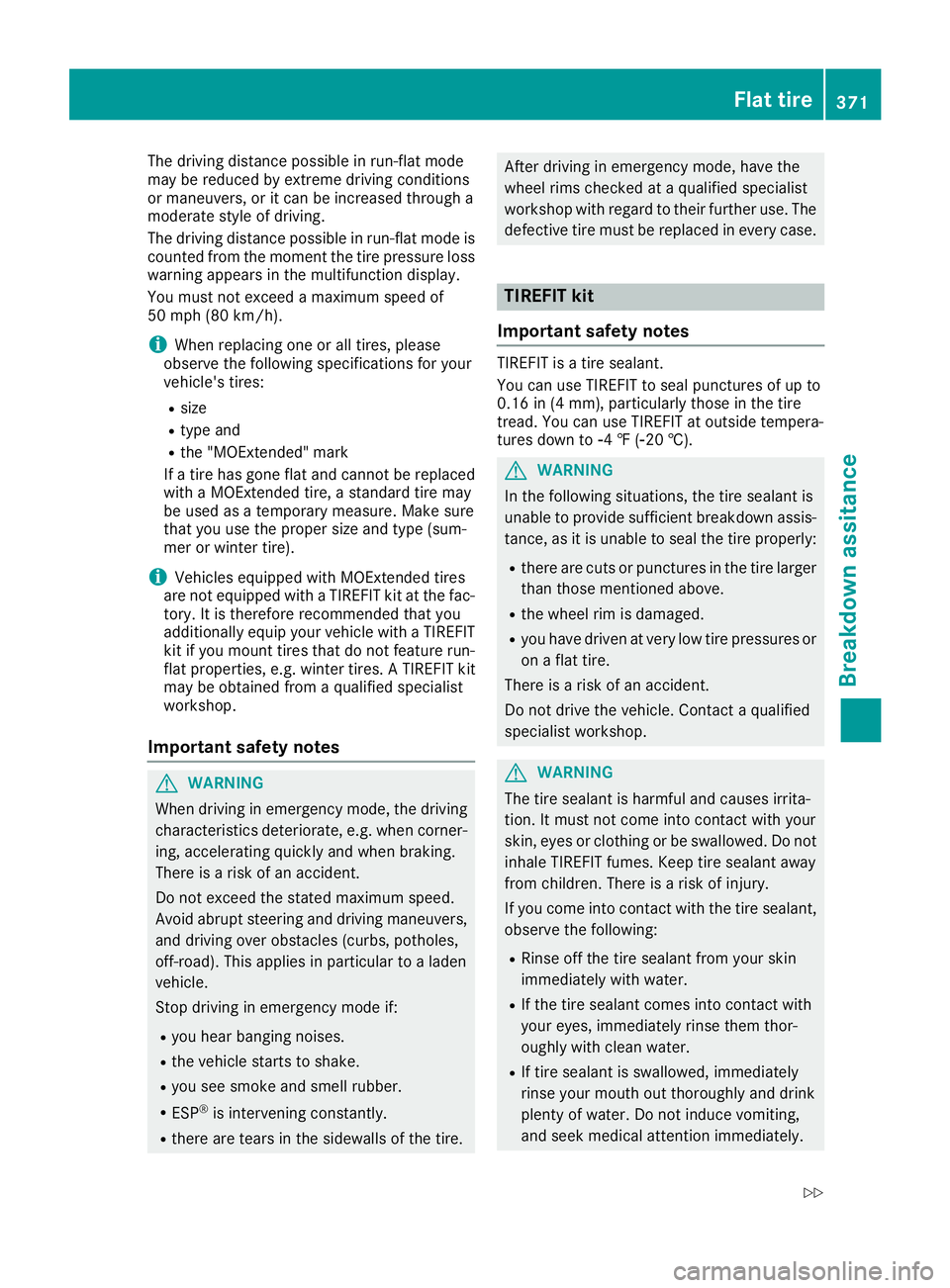 MERCEDES-BENZ GLE-CLASS SUV 2016 Owners Manual The driving distance possible in run-flat mode
may be reduced by extreme driving conditions
or maneuvers, or it can be increased through a
moderate style of driving.
The driving distance possible in r MERCEDES-BENZ GLE-CLASS SUV 2016 Owners Manual The driving distance possible in run-flat mode
may be reduced by extreme driving conditions
or maneuvers, or it can be increased through a
moderate style of driving.
The driving distance possible in r