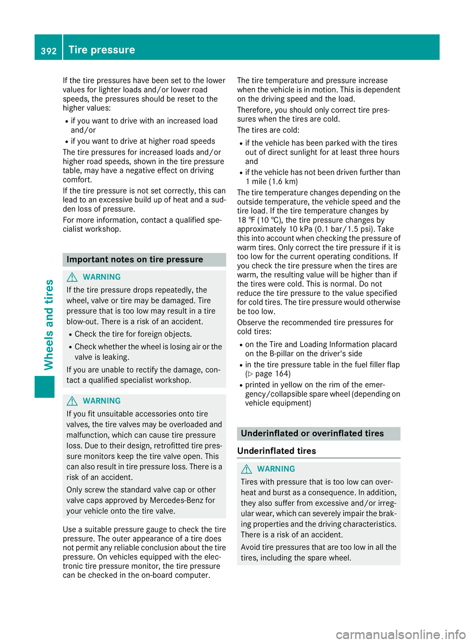 MERCEDES-BENZ GLE-CLASS SUV 2016 Owners Manual If the tire pressures have been set to the lower
values for lighter loads and/or lower road
speeds, the pressures should be reset to the
higher values:
Rif you want to drive with an increased load
and MERCEDES-BENZ GLE-CLASS SUV 2016 Owners Manual If the tire pressures have been set to the lower
values for lighter loads and/or lower road
speeds, the pressures should be reset to the
higher values:
Rif you want to drive with an increased load
and