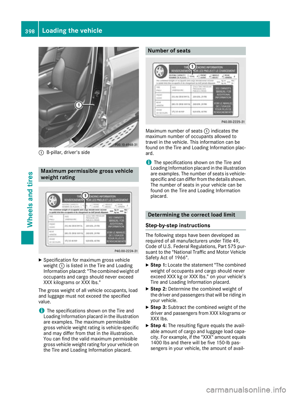 MERCEDES-BENZ GLE-CLASS SUV 2016 Owners Manual :B-pillar, driver's side
Maximum permissible gross vehicle
weight rating
XSpecification for maximum gross vehicle
weight:is listed in the Tire and Loading
Information placard: "The combined we MERCEDES-BENZ GLE-CLASS SUV 2016 Owners Manual :B-pillar, driver's side
Maximum permissible gross vehicle
weight rating
XSpecification for maximum gross vehicle
weight:is listed in the Tire and Loading
Information placard: "The combined we