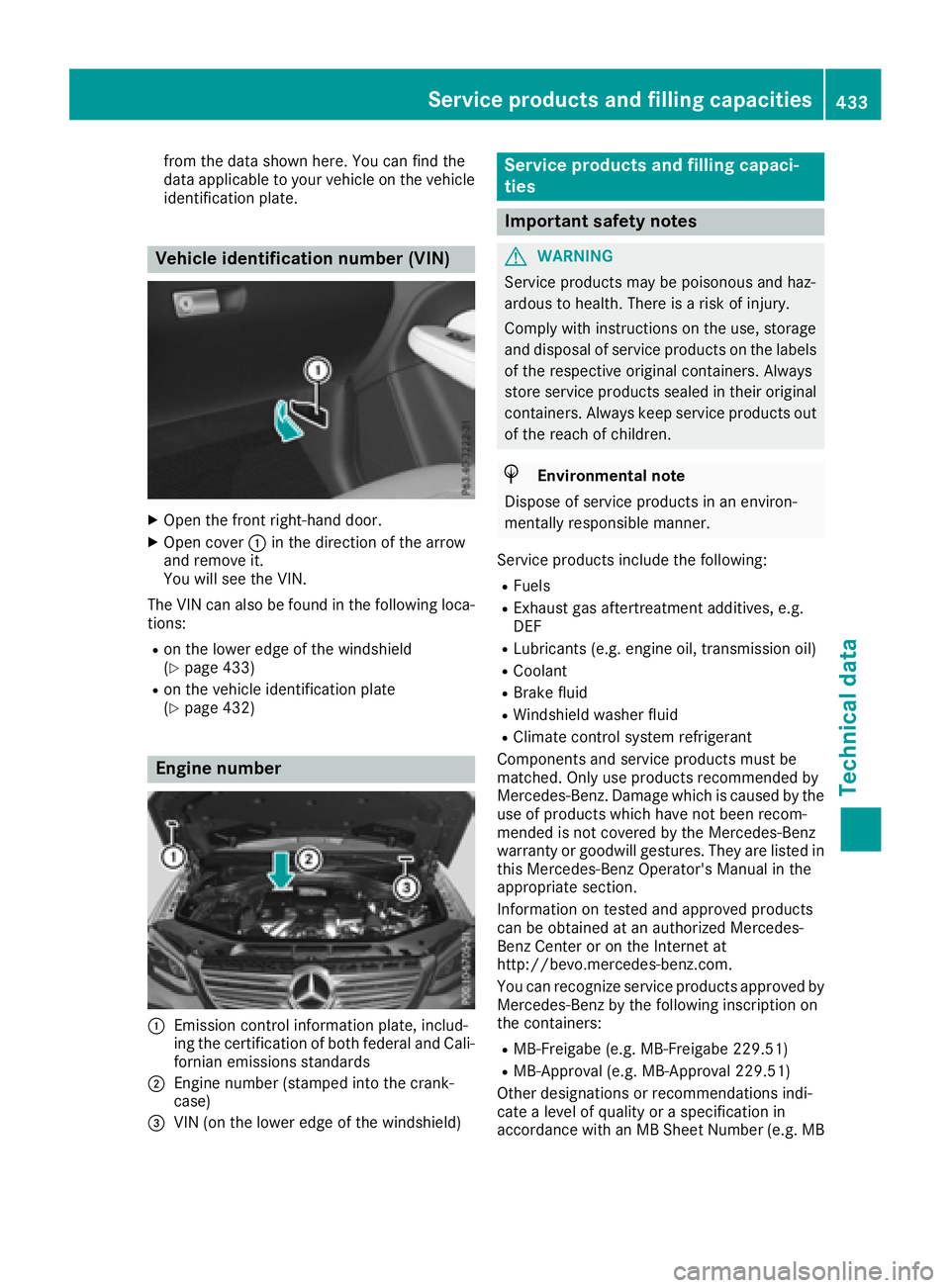MERCEDES-BENZ GLE-CLASS SUV 2016 Owners Manual from the data shown here. You can find the
data applicable to your vehicle on the vehicle
identification plate.
Vehicle identification number (VIN)
XOpen the front right-hand door.
XOpen cover:in the MERCEDES-BENZ GLE-CLASS SUV 2016 Owners Manual from the data shown here. You can find the
data applicable to your vehicle on the vehicle
identification plate.
Vehicle identification number (VIN)
XOpen the front right-hand door.
XOpen cover:in the
