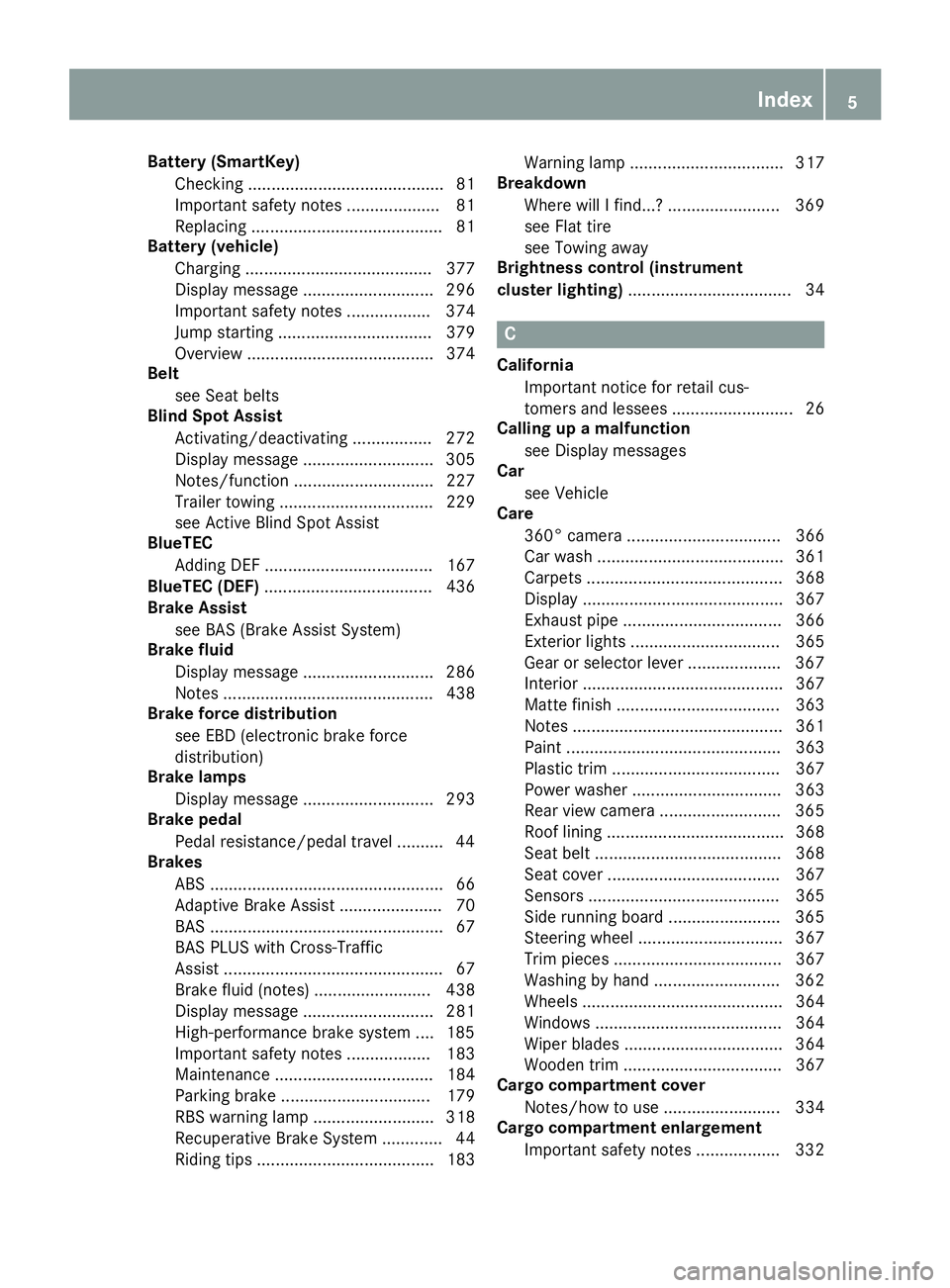 MERCEDES-BENZ GLE-CLASS SUV 2016  Owners Manual Battery (SmartKey)Checking .......................................... 81
Important safety notes .................... 81
Replacing ......................................... 81
Battery (vehicle)
Chargin