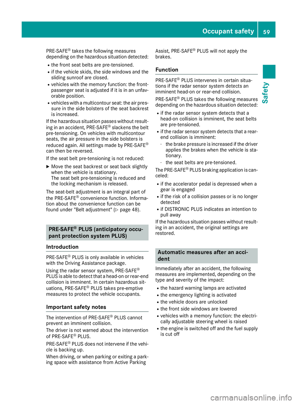 MERCEDES-BENZ GLE-CLASS SUV 2016 Repair Manual PRE-SAFE®takes the following measures
depending on the hazardous situation detected:
Rthe front seat belts are pre-tensioned.
Rif the vehicle skids, the side windows and the
sliding sunroof are close MERCEDES-BENZ GLE-CLASS SUV 2016 Repair Manual PRE-SAFE®takes the following measures
depending on the hazardous situation detected:
Rthe front seat belts are pre-tensioned.
Rif the vehicle skids, the side windows and the
sliding sunroof are close